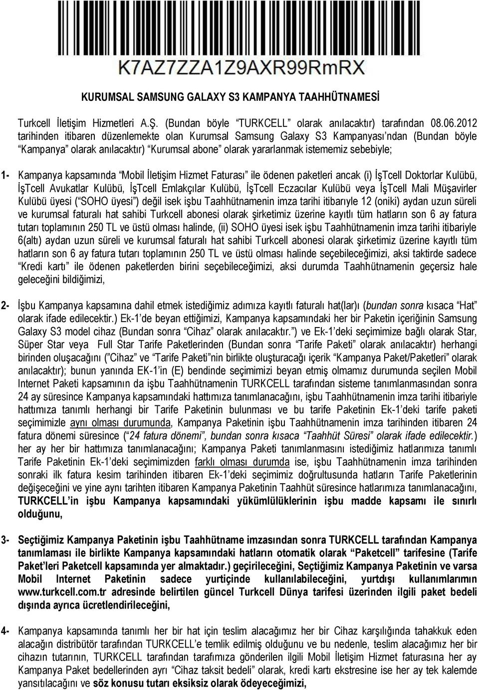 kapsamında Mobil İletişim Hizmet Faturası ile ödenen paketleri ancak (i) İşTcell Doktorlar Kulübü, İşTcell Avukatlar Kulübü, İşTcell Emlakçılar Kulübü, İşTcell Eczacılar Kulübü veya İşTcell Mali