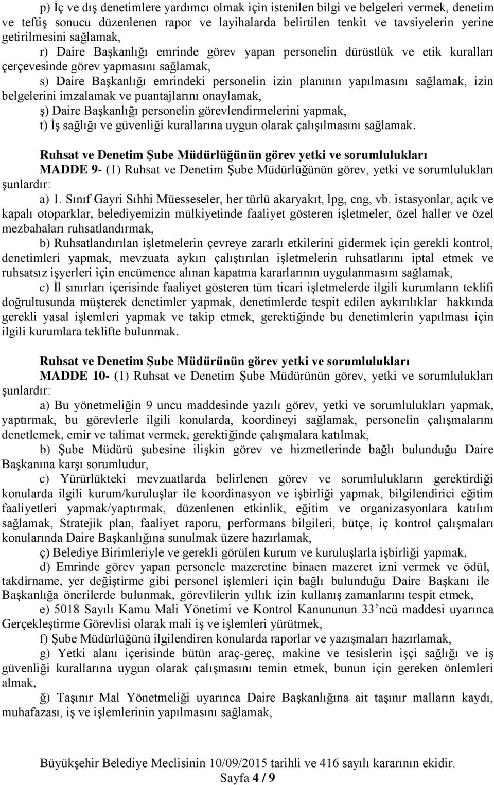 sağlamak, izin belgelerini imzalamak ve puantajlarını onaylamak, ş) Daire Başkanlığı personelin görevlendirmelerini yapmak, t) İş sağlığı ve güvenliği kurallarına uygun olarak çalışılmasını sağlamak.