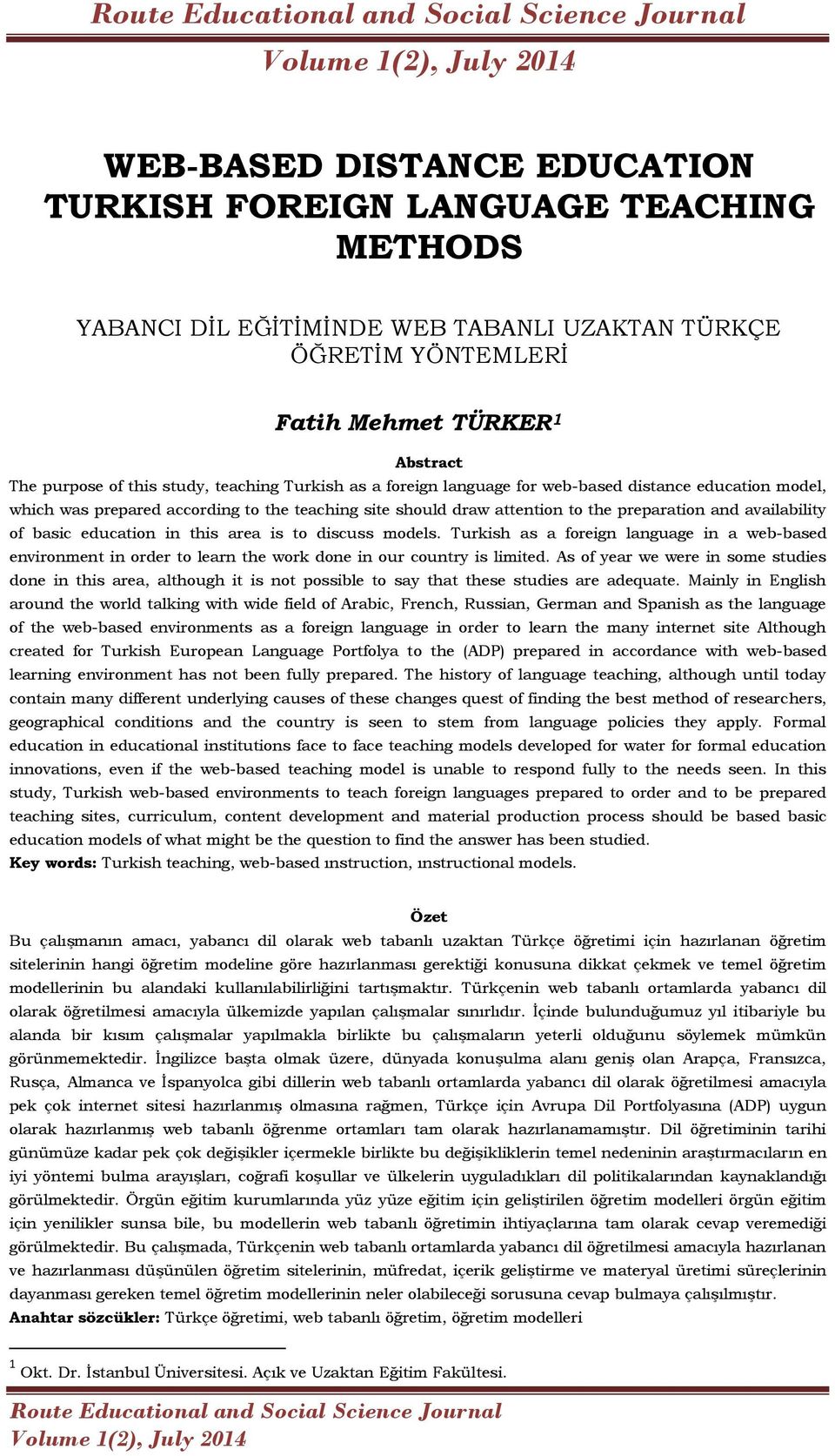 education in this area is to discuss models. Turkish as a foreign language in a web-based environment in order to learn the work done in our country is limited.