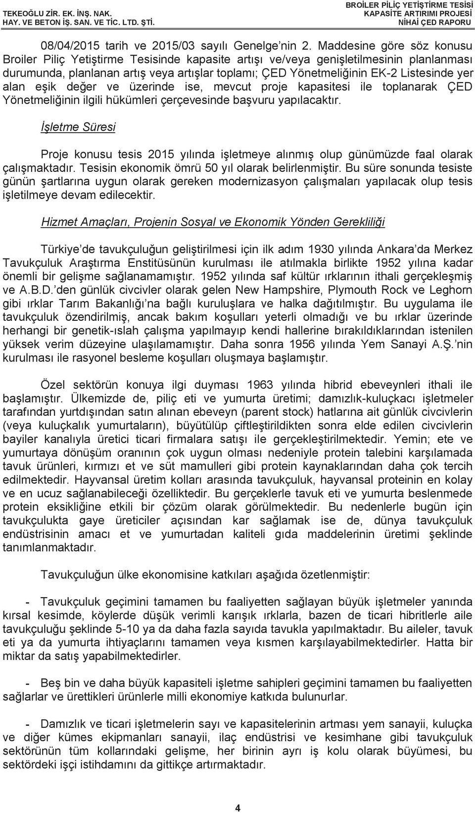 yer alan eşik değer ve üzerinde ise, mevcut proje kapasitesi ile toplanarak ÇED Yönetmeliğinin ilgili hükümleri çerçevesinde başvuru yapılacaktır.