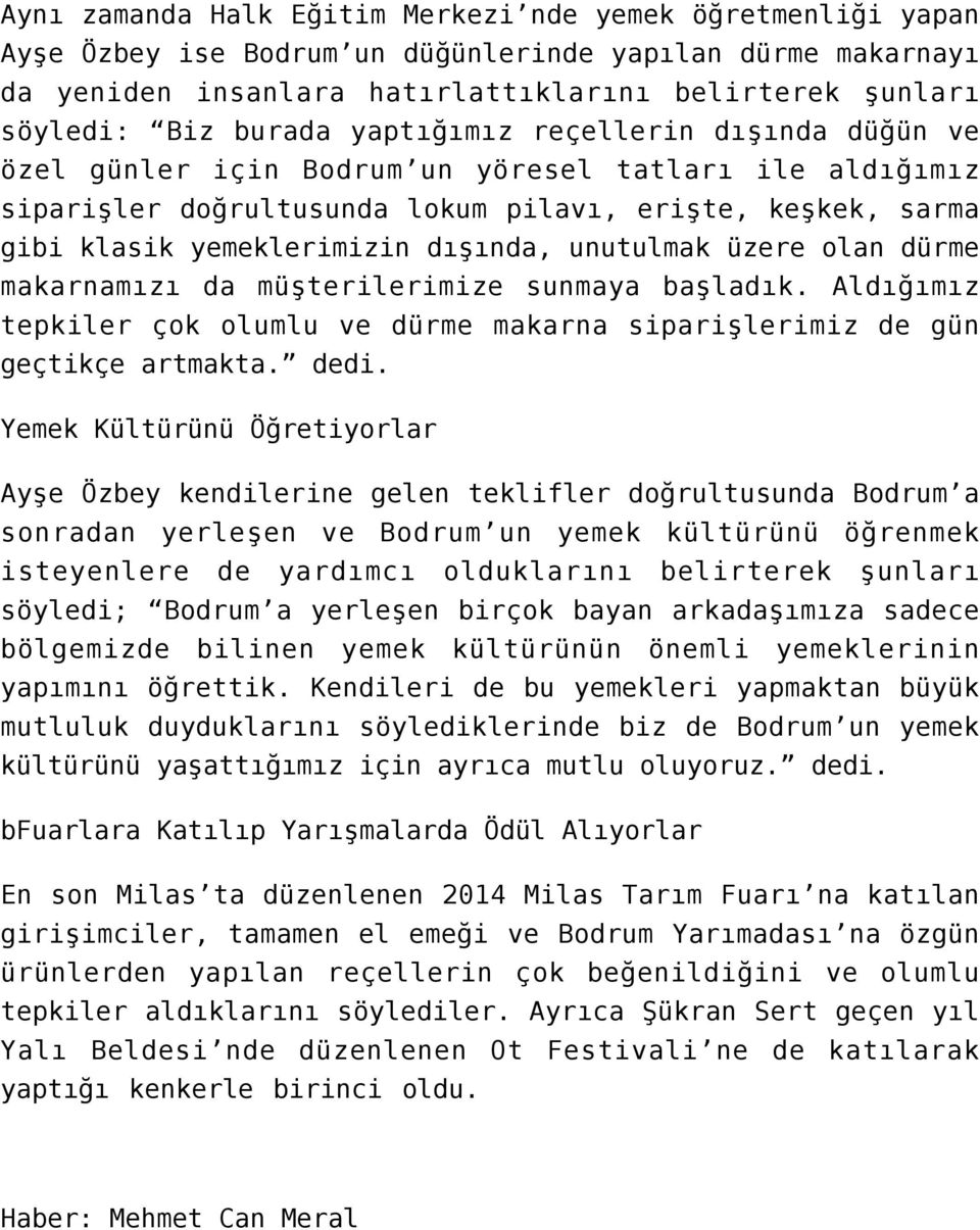 unutulmak üzere olan dürme makarnamızı da müşterilerimize sunmaya başladık. Aldığımız tepkiler çok olumlu ve dürme makarna siparişlerimiz de gün geçtikçe artmakta. dedi.