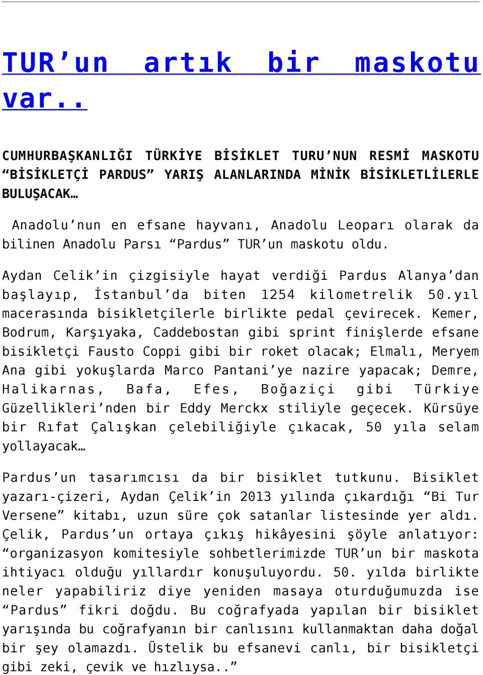 Parsı Pardus TUR un maskotu oldu. Aydan Celik in çizgisiyle hayat verdiği Pardus Alanya dan başlayıp, İstanbul da biten 1254 kilometrelik 50.yıl macerasında bisikletçilerle birlikte pedal çevirecek.