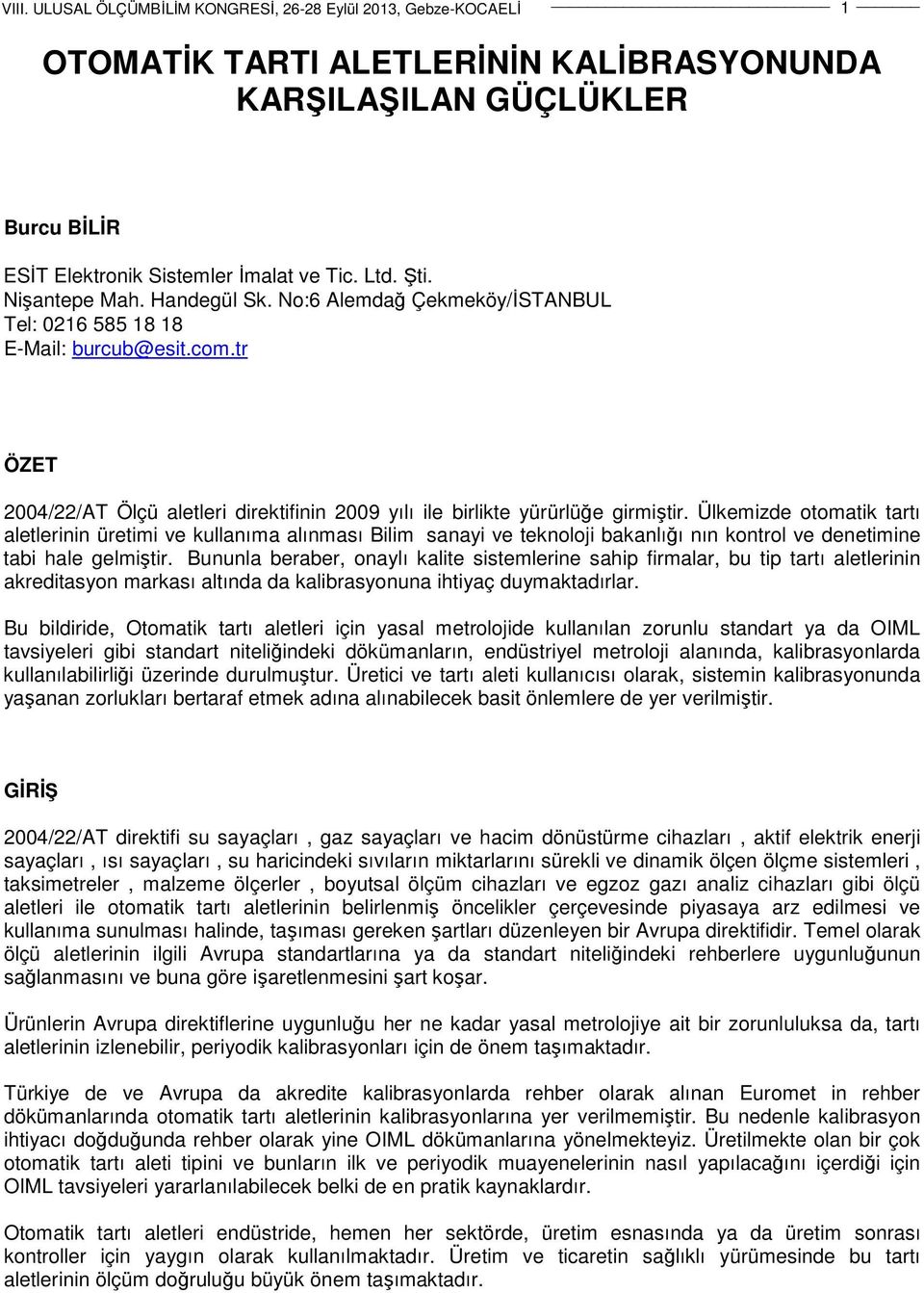 Ülkemizde otomatik tartı aletlerinin üretimi ve kullanıma alınması Bilim sanayi ve teknoloji bakanlığı nın kontrol ve denetimine tabi hale gelmiştir.