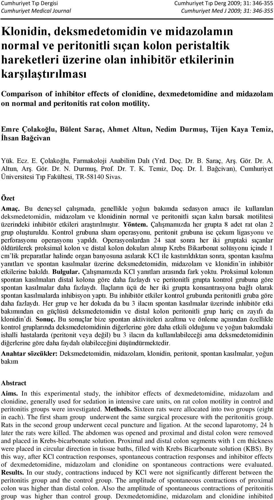 Doç. Dr. B. Saraç, Arş. Gör. Dr. A. Altun, Arş. Gör. Dr. N. Durmuş, Prof. Dr. T. K. Temiz, Doç. Dr. İ. Bağcivan), Cumhuriyet Üniversitesi Tıp Fakültesi, TR-58140 Sivas. Özet Amaç.