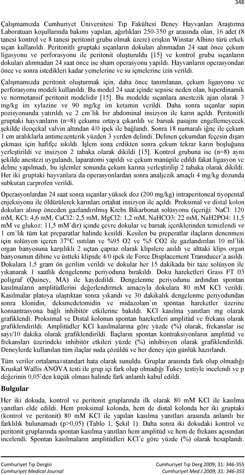 Peritonitli gruptaki sıçanların dokuları alınmadan 24 saat önce çekum ligasyonu ve perforasyonu ile peritonit oluşturuldu [15] ve kontrol grubu sıçanların dokuları alınmadan 24 saat önce ise sham