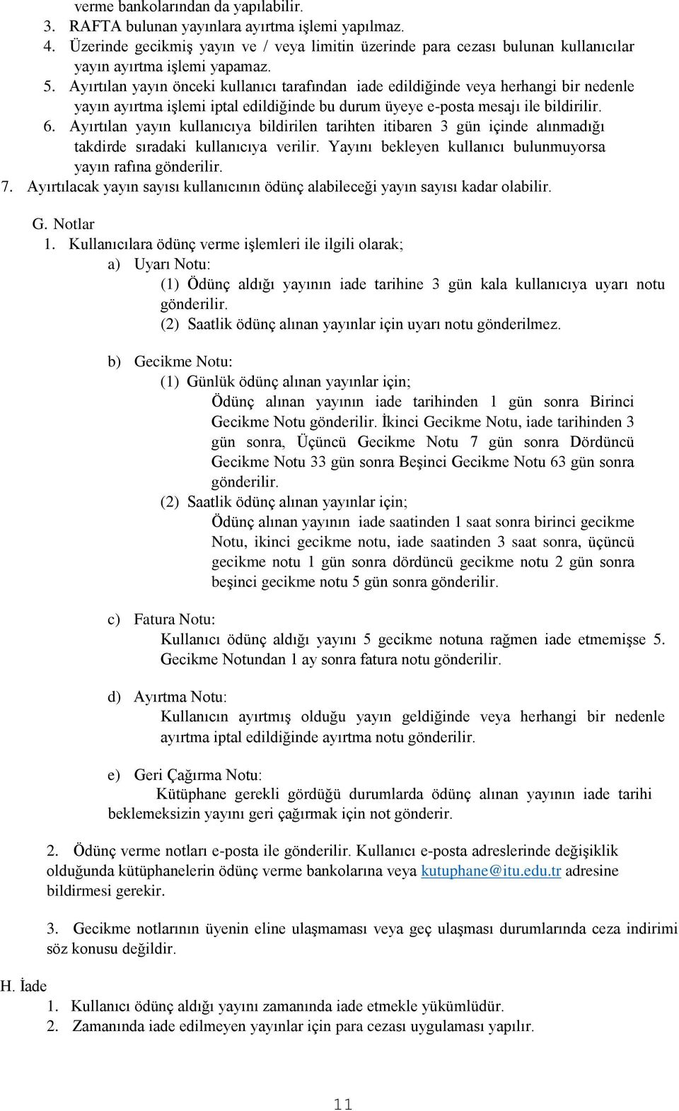 Ayırtılan yayın önceki kullanıcı tarafından iade edildiğinde veya herhangi bir nedenle yayın ayırtma işlemi iptal edildiğinde bu durum üyeye e-posta mesajı ile bildirilir. 6.