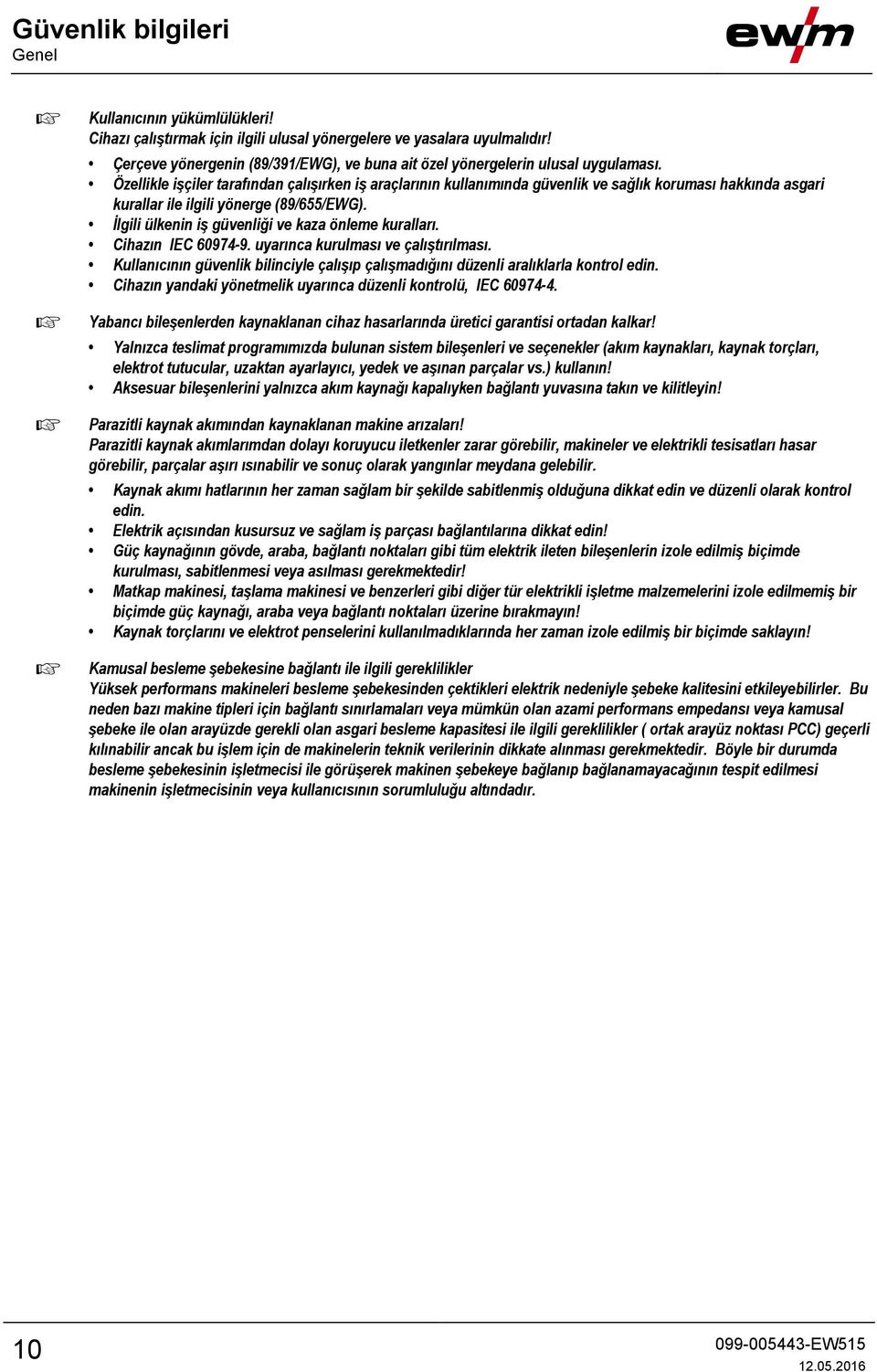 Özellikle işçiler tarafından çalışırken iş araçlarının kullanımında güvenlik ve sağlık koruması hakkında asgari kurallar ile ilgili yönerge (89/655/EWG).