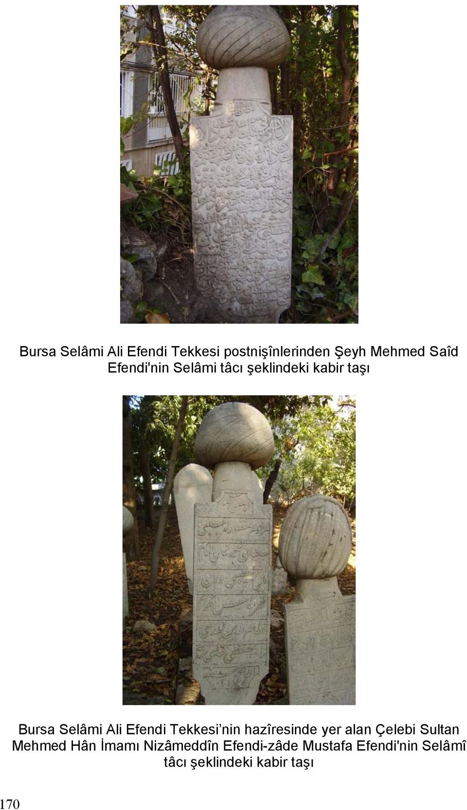 Tekkesi nin hazîresinde yer alan Çelebi Sultan Mehmed Hân İmamı