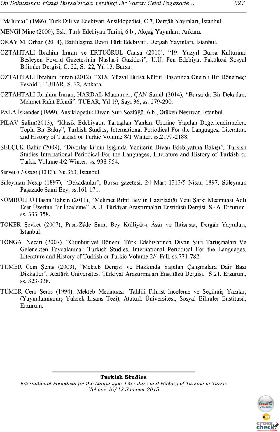 ÖZTAHTALI İbrahim İmran ve ERTUĞRUL Cansu (2010), 19. Yüzyıl Bursa Kültürünü Besleyen Fevaid Gazetesinin Nüsha-i Güzidesi, U.Ü. Fen Edebiyat Fakültesi Sosyal Bilimler Dergisi, C. 22, S.