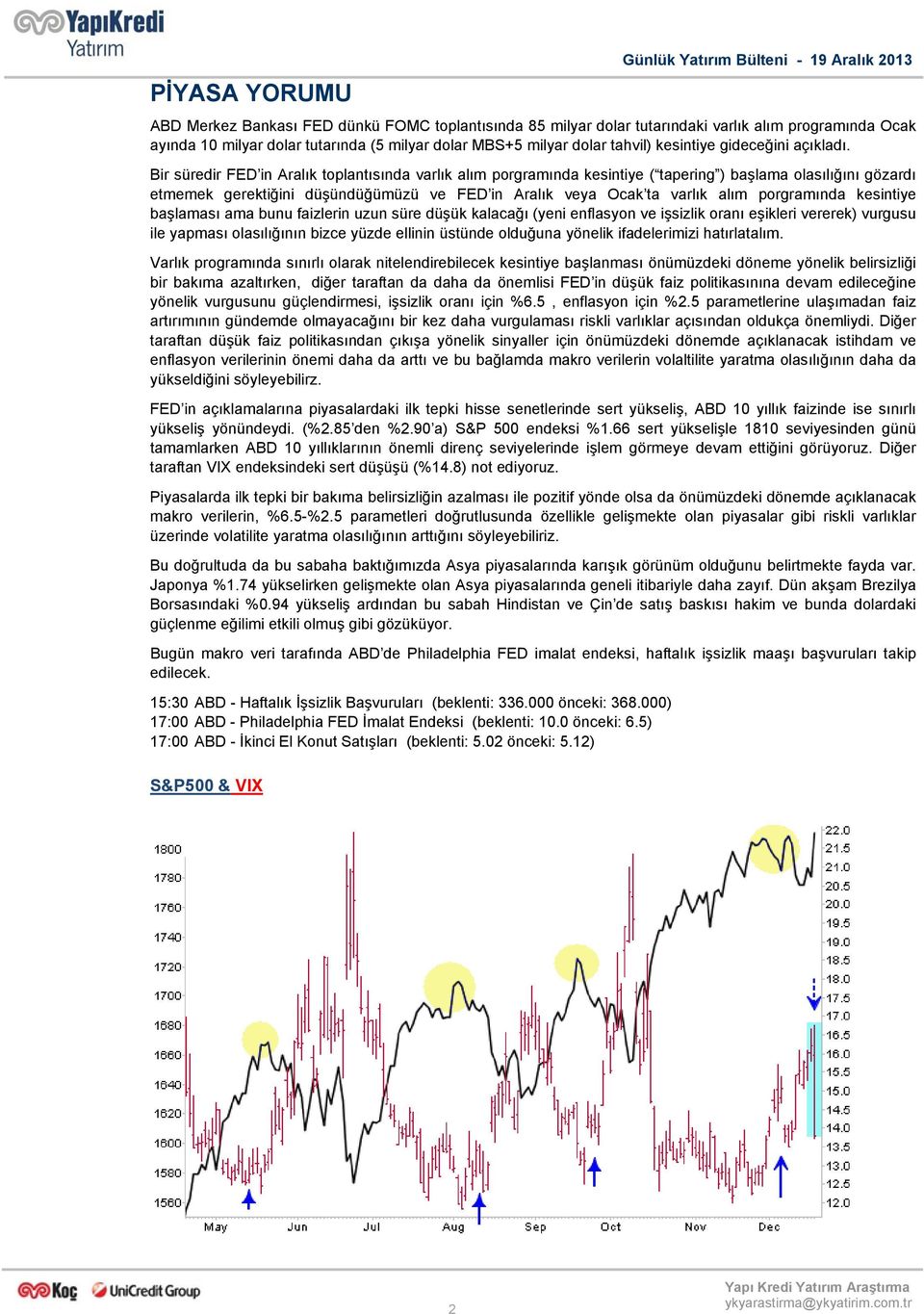 Bir süredir FED in Aralık toplantısında varlık alım porgramında kesintiye ( tapering ) başlama olasılığını gözardı etmemek gerektiğini düşündüğümüzü ve FED in Aralık veya Ocak ta varlık alım