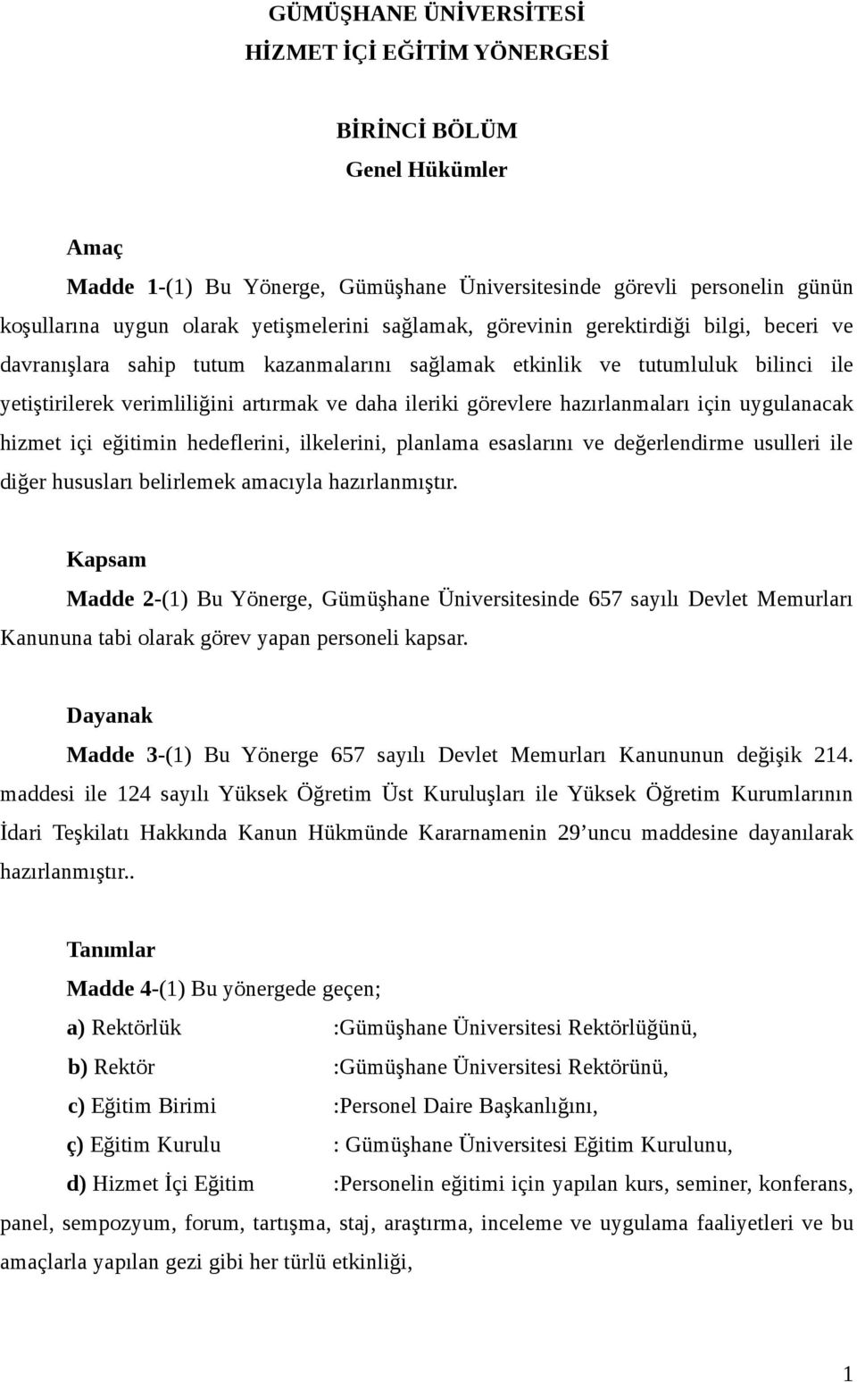 hazırlanmaları için uygulanacak hizmet içi eğitimin hedeflerini, ilkelerini, planlama esaslarını ve değerlendirme usulleri ile diğer hususları belirlemek amacıyla hazırlanmıştır.