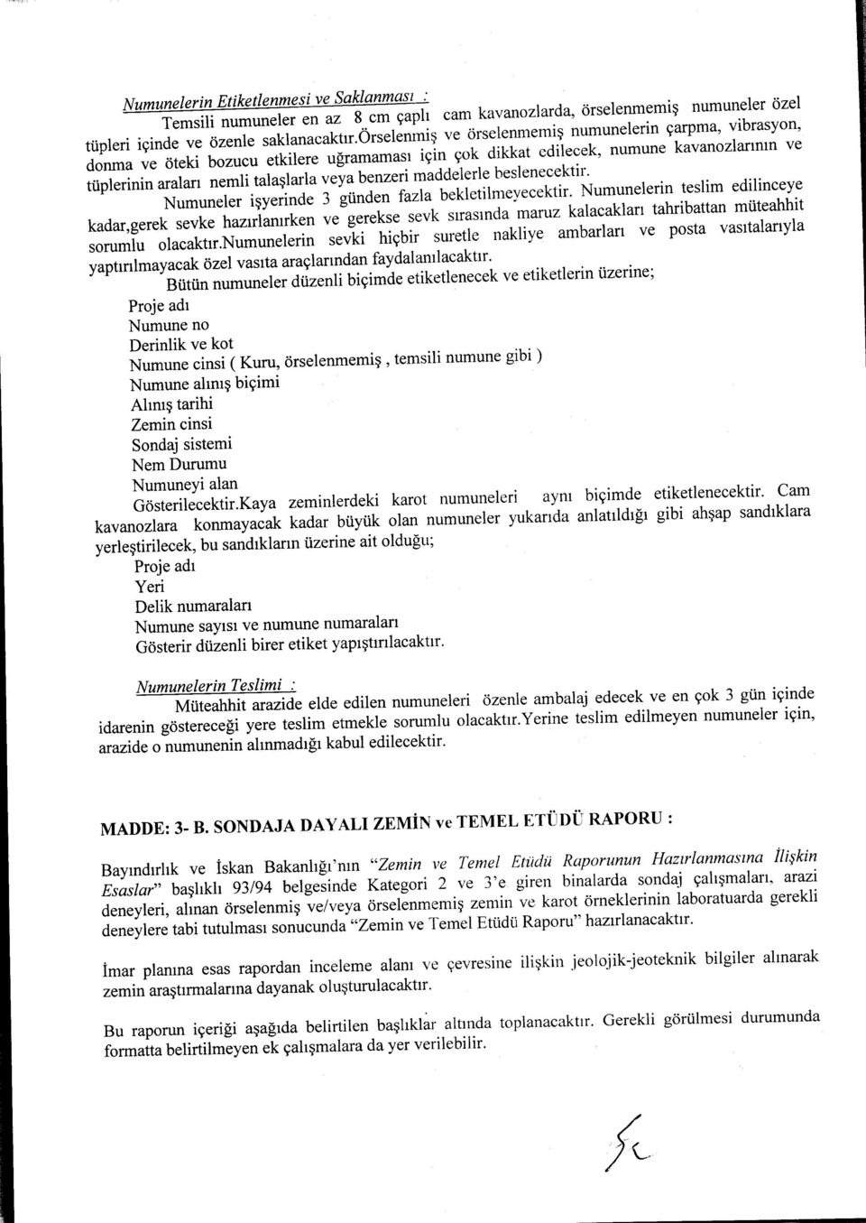 maddelerle beslenecektir. Numuneler işyerinde 3 günden fazla bekletilmeyecektir.