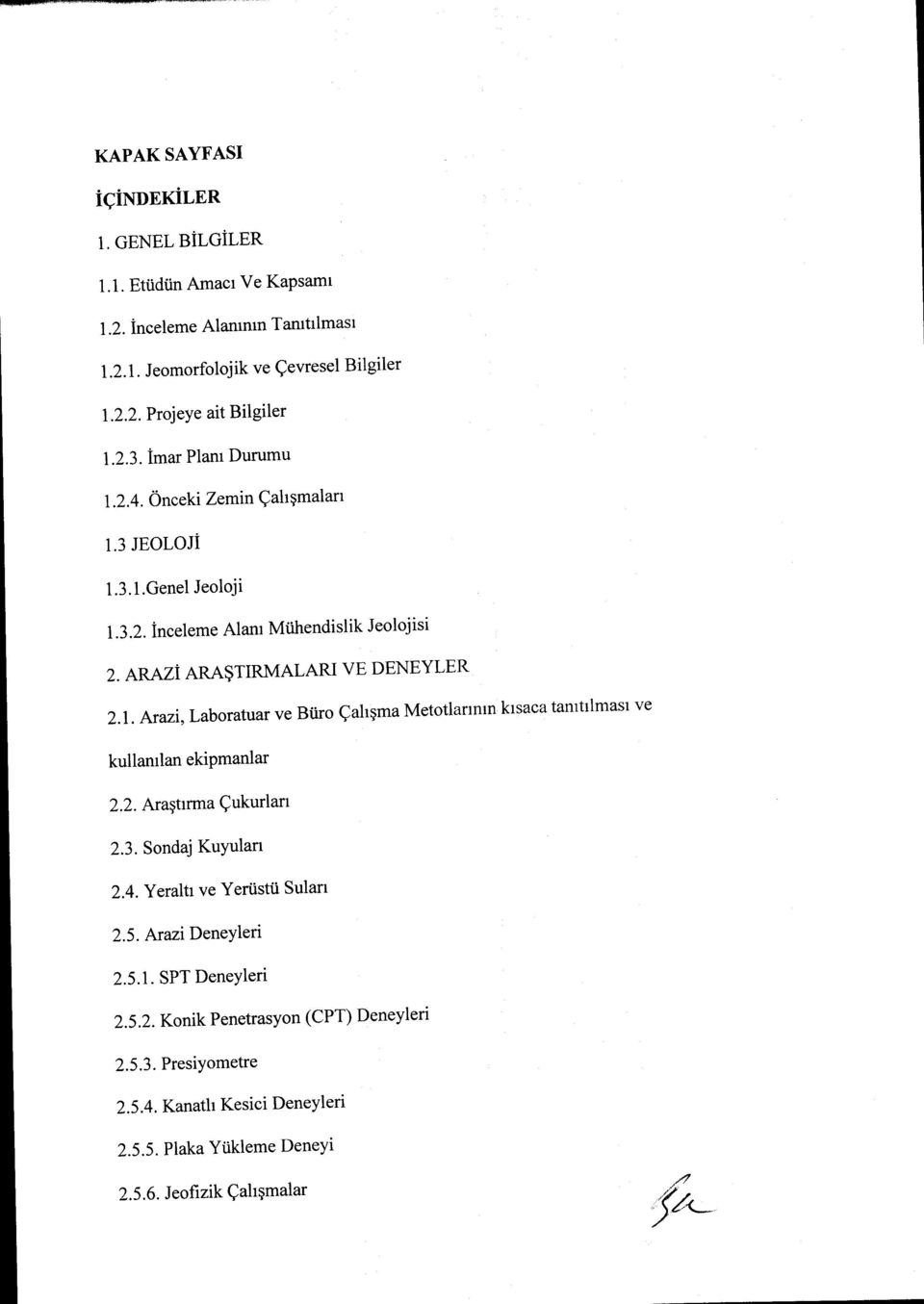 2. Araştırma Çukurları 2.3. Sondaj Kuyuları 2.4. Yeraltı ve Yerüstü Suları 2.5. Arazi Deneyleri 2.5.1. SPT Deneyleri 2.5.2. Konik Penetrasyon (ept) Deneyleri 2.5.3. Presiyometre 2.