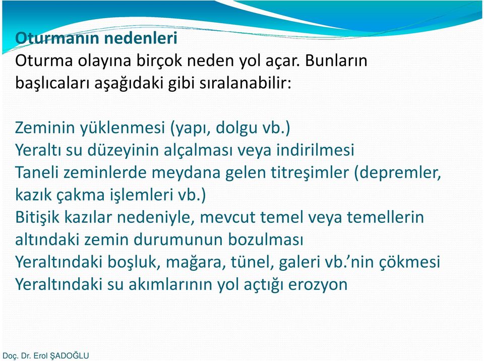 ) Yeraltı su düzeyinin alçalması veya indirilmesi Taneli zeminlerde meydana gelen titreşimler (depremler, kazık çakma