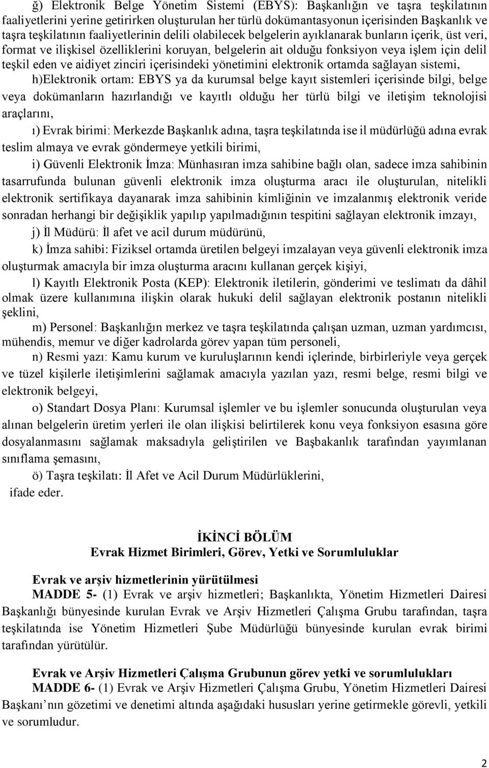 aidiyet zinciri içerisindeki yönetimini elektronik ortamda sağlayan sistemi, h)elektronik ortam: EBYS ya da kurumsal belge kayıt sistemleri içerisinde bilgi, belge veya dokümanların hazırlandığı ve