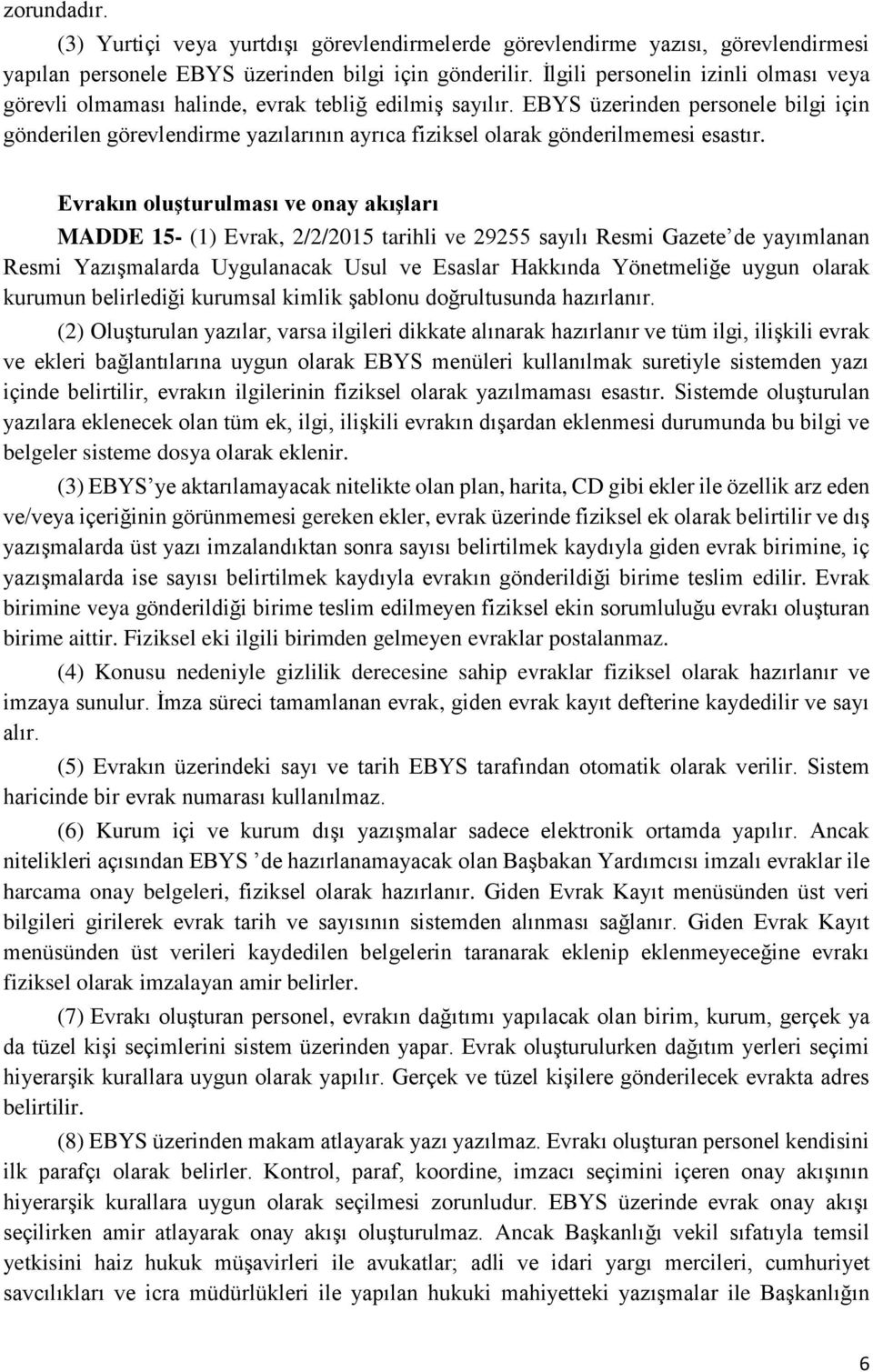 EBYS üzerinden personele bilgi için gönderilen görevlendirme yazılarının ayrıca fiziksel olarak gönderilmemesi esastır.