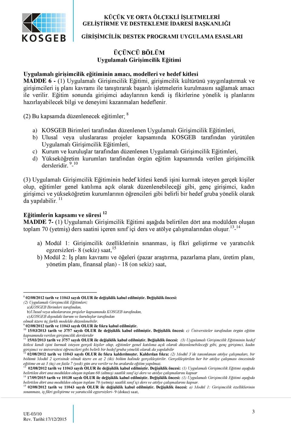 Eğitim sonunda girişimci adaylarının kendi iş fikirlerine yönelik iş planlarını hazırlayabilecek bilgi ve deneyimi kazanmaları hedeflenir.