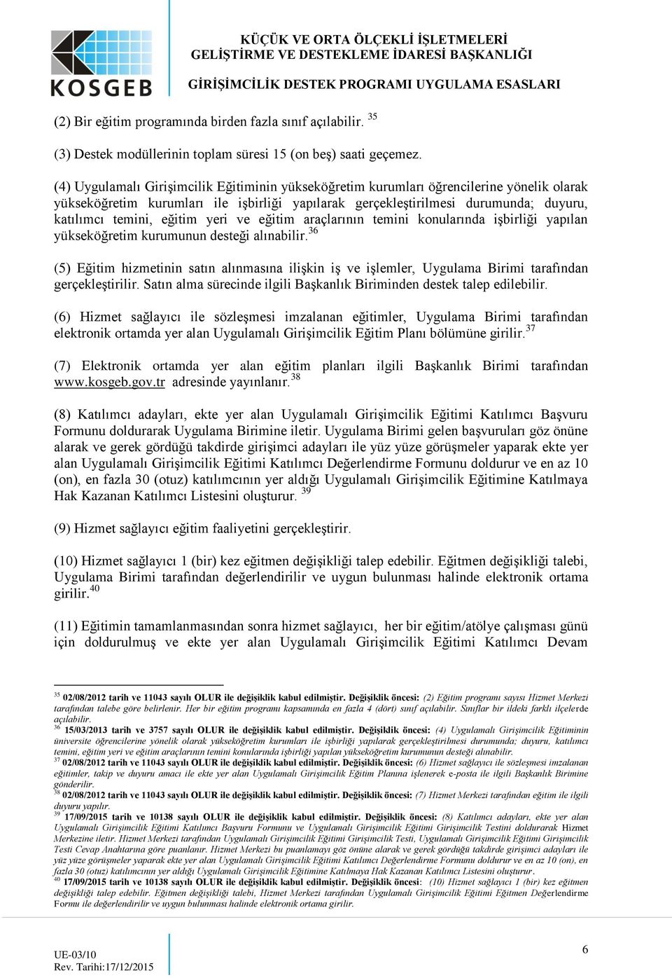 eğitim yeri ve eğitim araçlarının temini konularında işbirliği yapılan yükseköğretim kurumunun desteği alınabilir.