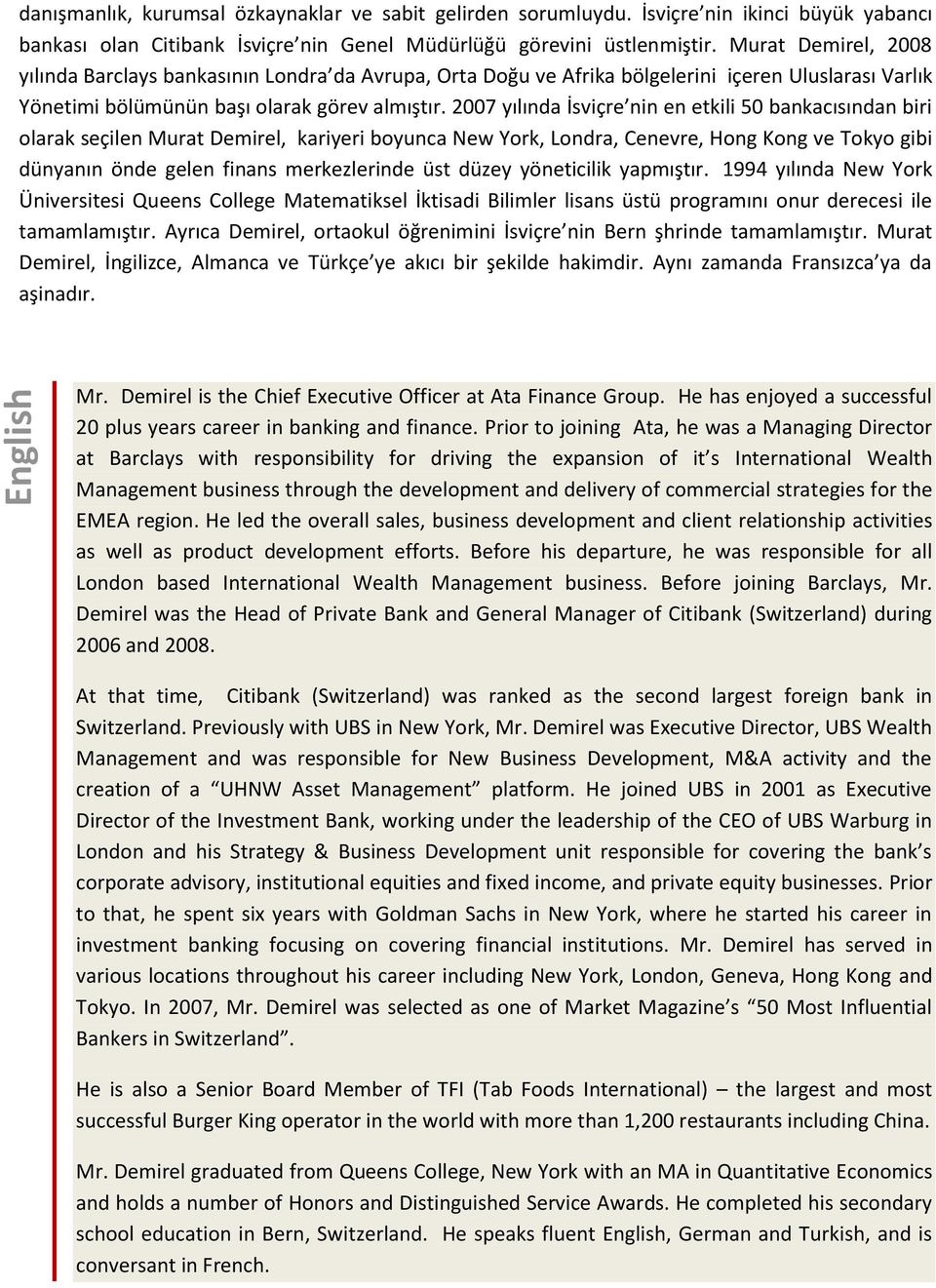 2007 yılında İsviçre nin en etkili 50 bankacısından biri olarak seçilen Murat Demirel, kariyeri boyunca New York, Londra, Cenevre, Hong Kong ve Tokyo gibi dünyanın önde gelen finans merkezlerinde üst