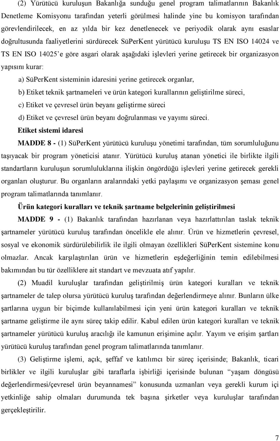 yerine getirecek bir organizasyon yapısını kurar: a) SüPerKent sisteminin idaresini yerine getirecek organlar, b) Etiket teknik şartnameleri ve ürün kategori kurallarının geliştirilme süreci, c)