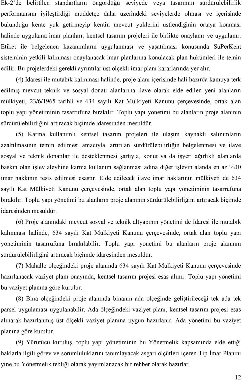 Etiket ile belgelenen kazanımların uygulanması ve yaşatılması konusunda SüPerKent sisteminin yetkili kılınması onaylanacak imar planlarına konulacak plan hükümleri ile temin edilir.