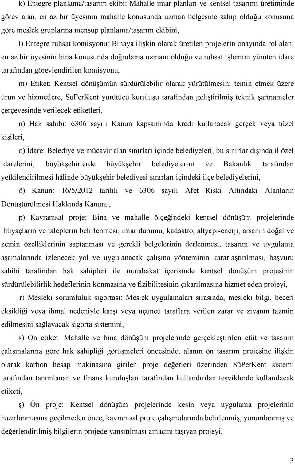 yürüten idare tarafından görevlendirilen komisyonu, m) Etiket: Kentsel dönüşümün sürdürülebilir olarak yürütülmesini temin etmek üzere ürün ve hizmetlere, SüPerKent yürütücü kuruluşu tarafından