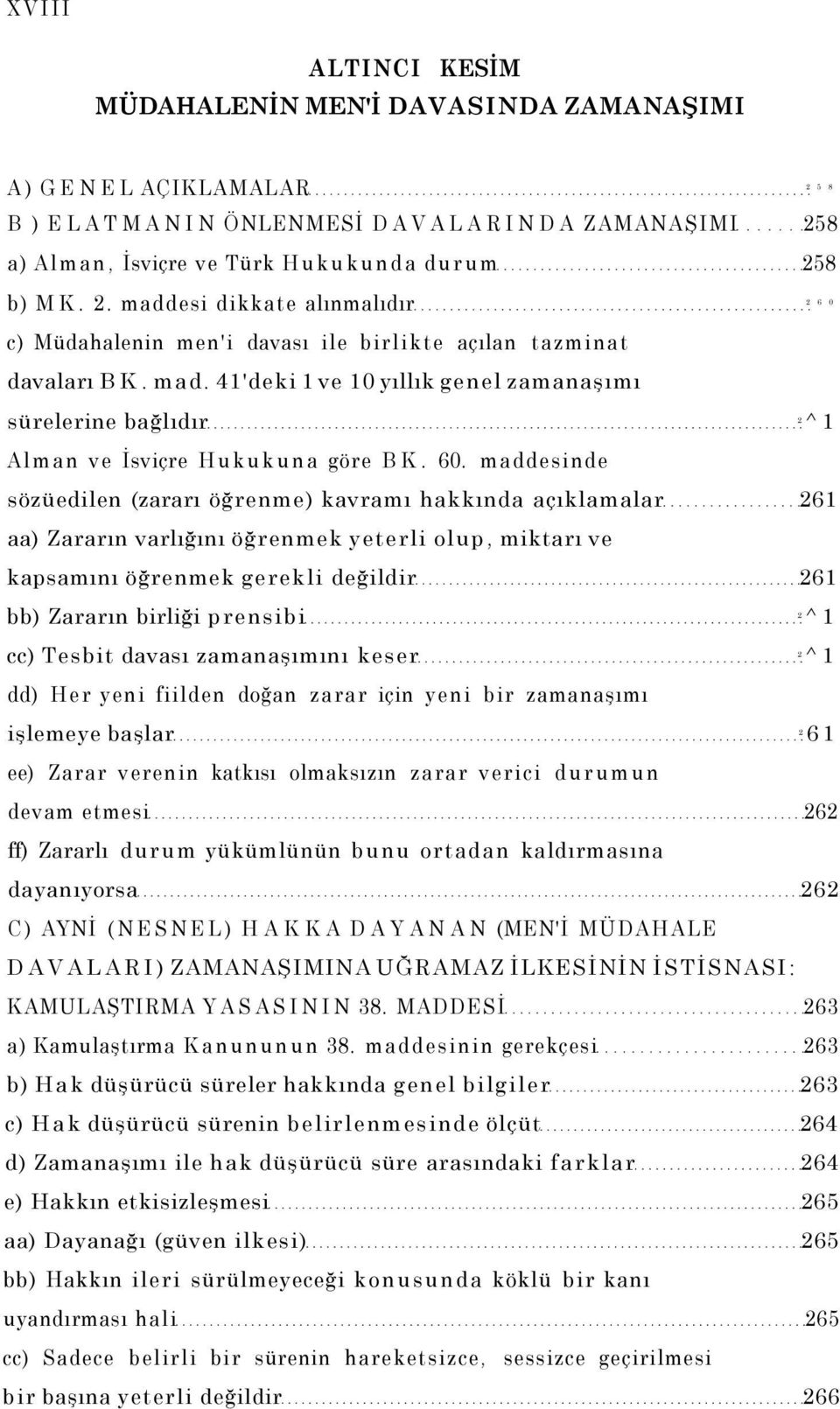 maddesinde sözüedilen (zararı öğrenme) kavramı hakkında açıklamalar 261 aa) Zararın varlığını öğrenmek yeterli olup, miktarı ve kapsamını öğrenmek gerekli değildir 261 bb) Zararın birliği prensibi