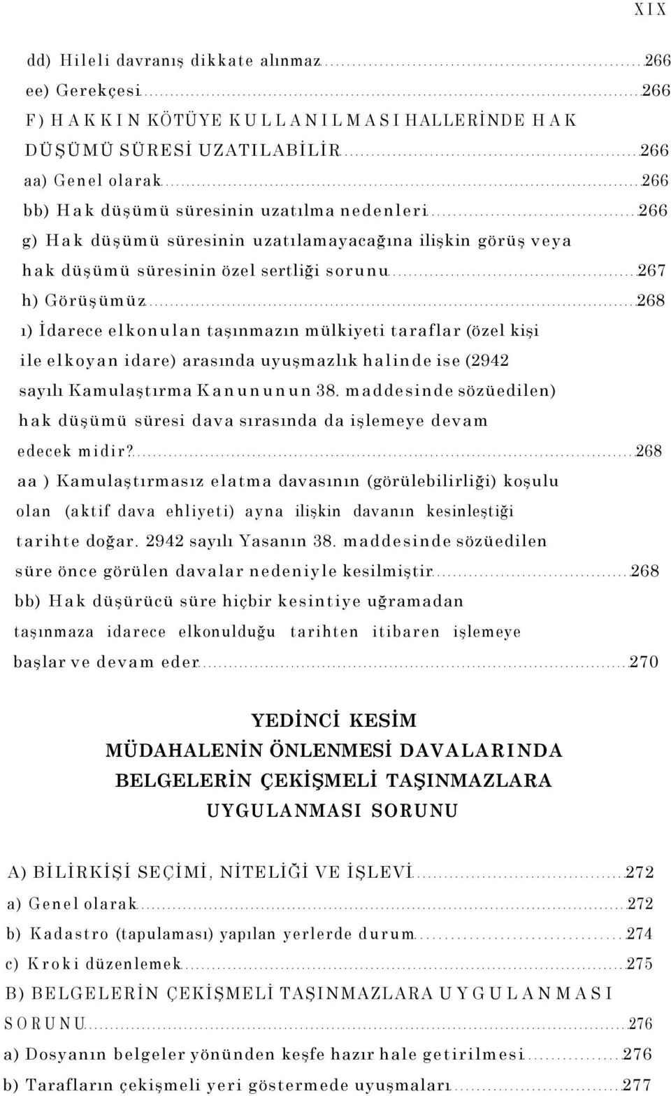 ile elkoyan idare) arasında uyuşmazlık halinde ise (2942 sayılı Kamulaştırma Kanununun 38. maddesinde sözüedilen) hak düşümü süresi dava sırasında da işlemeye devam edecek midir?