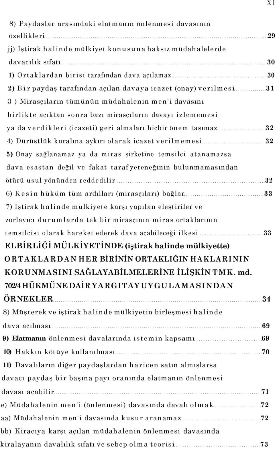 (icazeti) geri almaları hiçbir önem taşımaz 32 4) Dürüstlük kuralına aykırı olarak icazet verilmemesi 32 5) Onay sağlanamaz ya da miras şirketine temsilci atanamazsa dava esastan değil ve fakat taraf