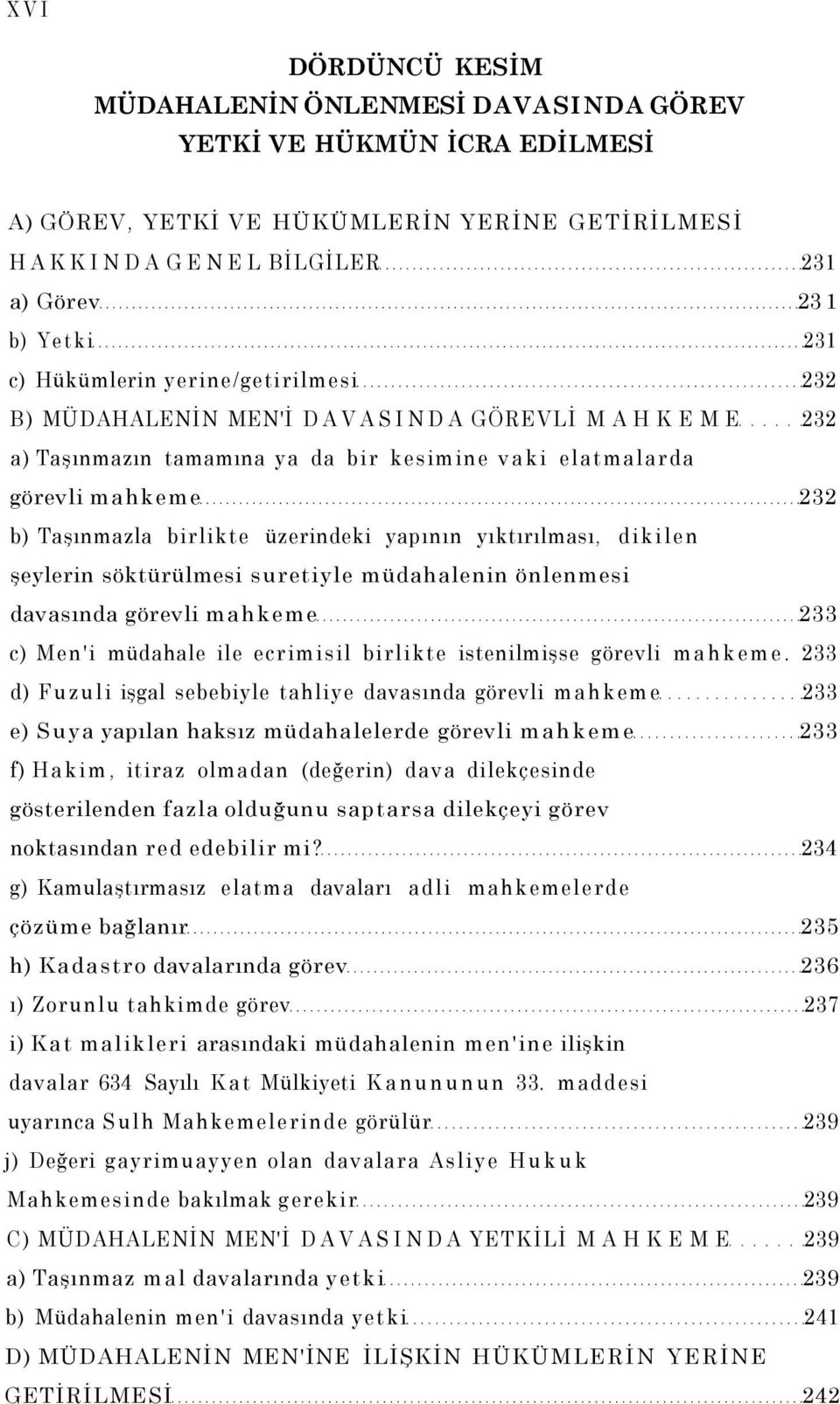 yapının yıktırılması, dikilen şeylerin söktürülmesi suretiyle müdahalenin önlenmesi davasında görevli mahkeme 233 c) Men'i müdahale ile ecrimisil birlikte istenilmişse görevli mahkeme.