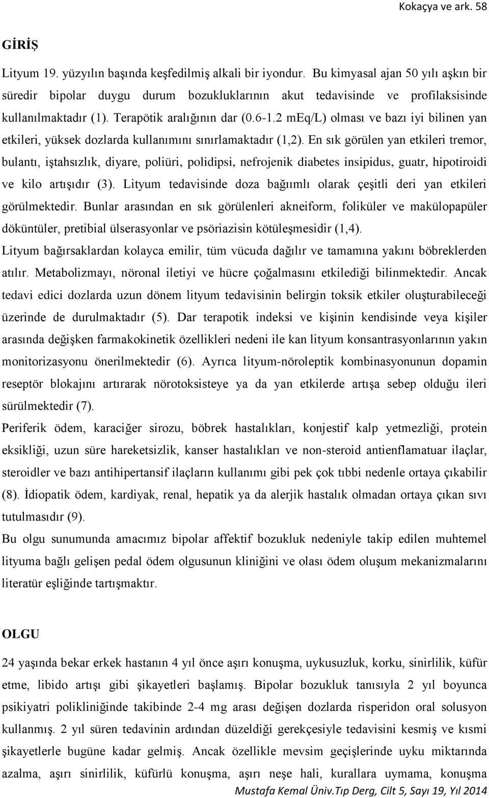 2 meq/l) olması ve bazı iyi bilinen yan etkileri, yüksek dozlarda kullanımını sınırlamaktadır (1,2).