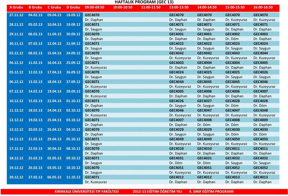 02.13 11.04.13 20.09.12 GEC4070 GEC4001 GEC4001 GEC4002 GEC4003 Dr. Daphan Dr. Daphan Dr. Daphan Dr. Döm Dr. Daphan 30.11.12 07.02.13 12.04.13 21.09.12 GEC4071 GEC4022 GEC4022 GEC4023 GEC4024 Dr.