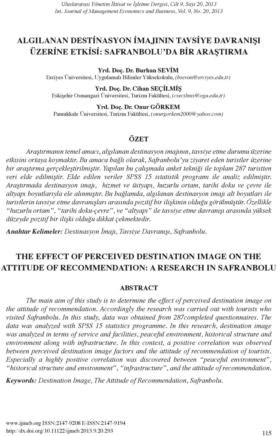 edu.tr) Yrd. Doç. Dr. Cihan SEÇİLMİŞ Eskişehir Osmangazi Üniversitesi, Turizm Fakültesi, (csecilmis@ogu.edu.tr) Yrd. Doç. Dr. Onur GÖRKEM Pamukkale Üniversitesi, Turizm Fakültesi, (onurgorkem2000@yahoo.