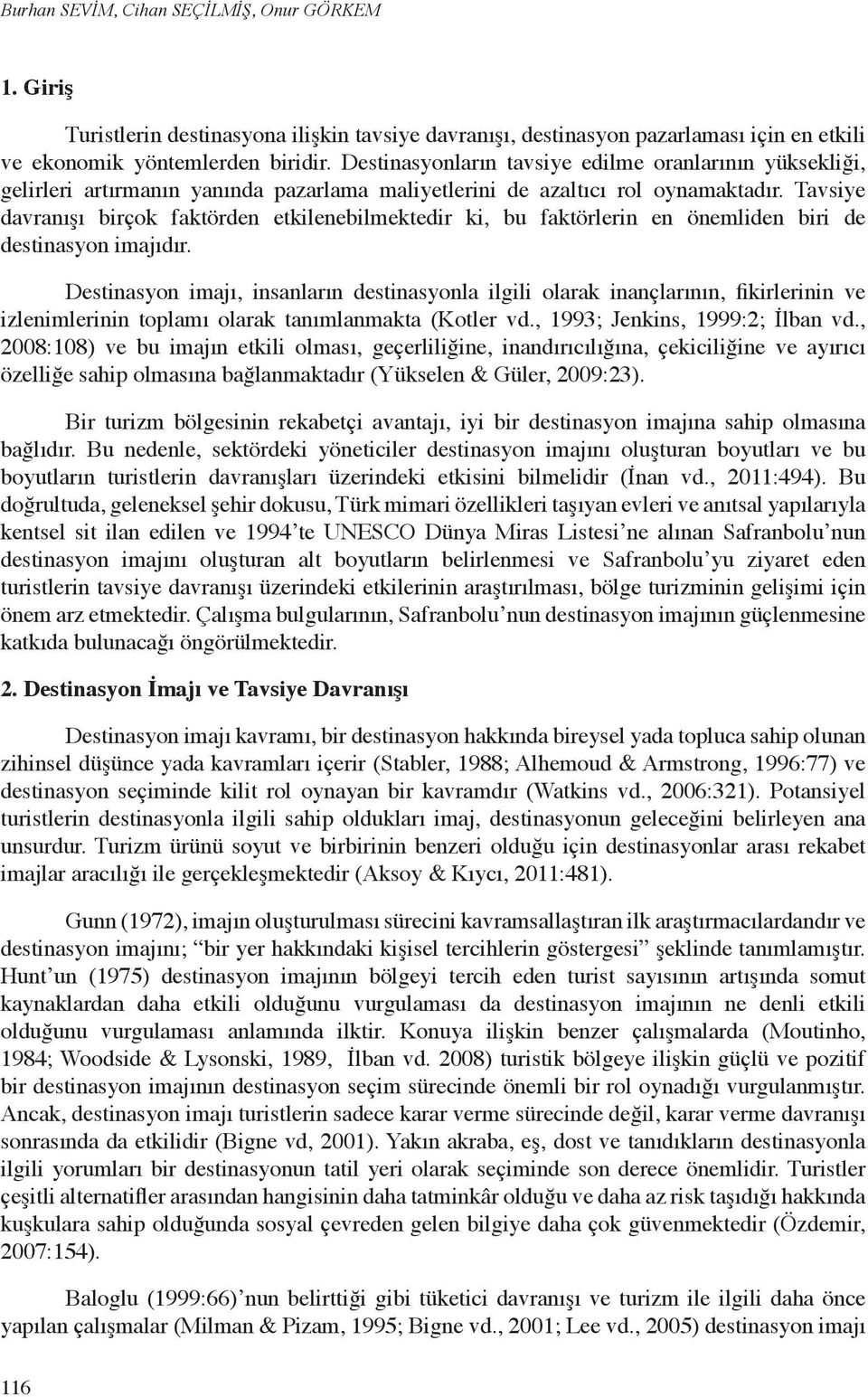 Tavsiye davranışı birçok faktörden etkilenebilmektedir ki, bu faktörlerin en önemliden biri de destinasyon imajıdır.