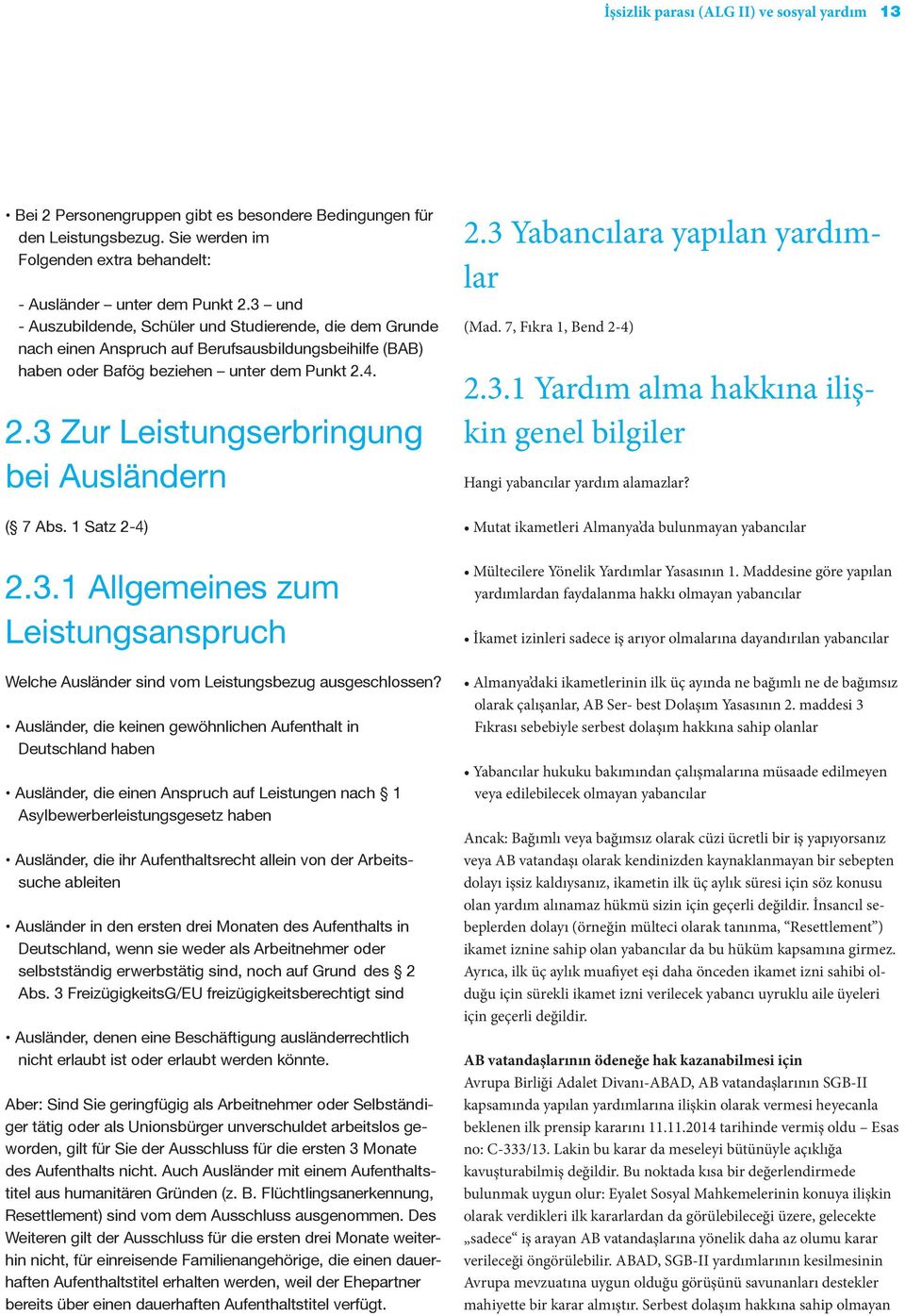 4. 2.3 Zur Leistungserbringung bei Ausländern ( 7 Abs. 1 Satz 2-4) 2.3.1 Allgemeines zum Leistungsanspruch Welche Ausländer sind vom Leistungsbezug ausgeschlossen?