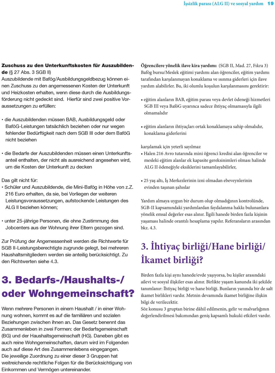 sind. Hierfür sind zwei positive Voraussetzungen zu erfüllen: die Auszubildenden müssen BAB, Ausbildungsgeld oder BaföG-Leistungen tatsächlich beziehen oder nur wegen fehlender Bedürftigkeit nach dem