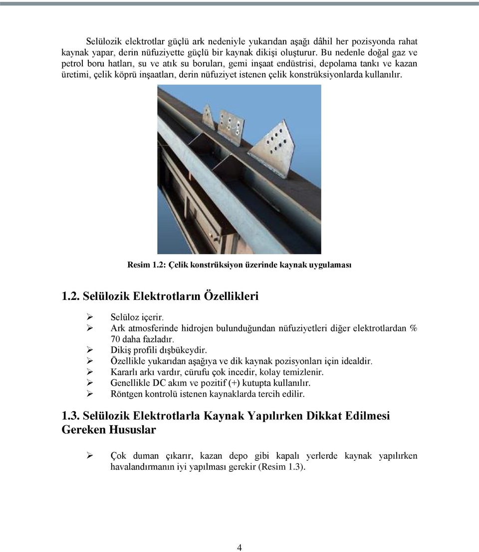 kullanılır. Resim 1.2: Çelik konstrüksiyon üzerinde kaynak uygulaması 1.2. Selülozik Elektrotların Özellikleri Selüloz içerir.