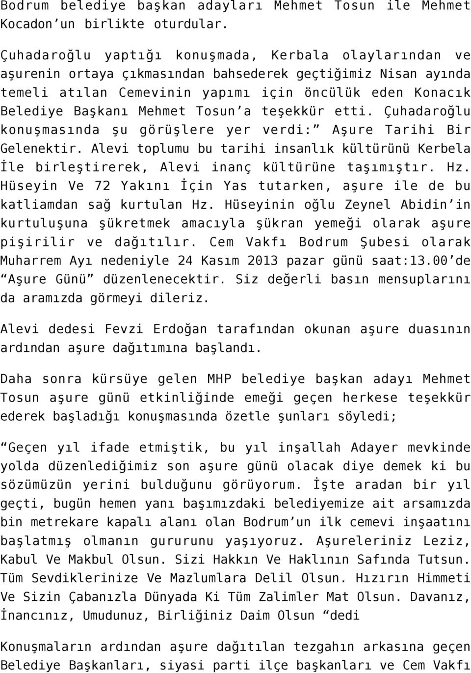 Tosun a teşekkür etti. Çuhadaroğlu konuşmasında şu görüşlere yer verdi: Aşure Tarihi Bir Gelenektir.