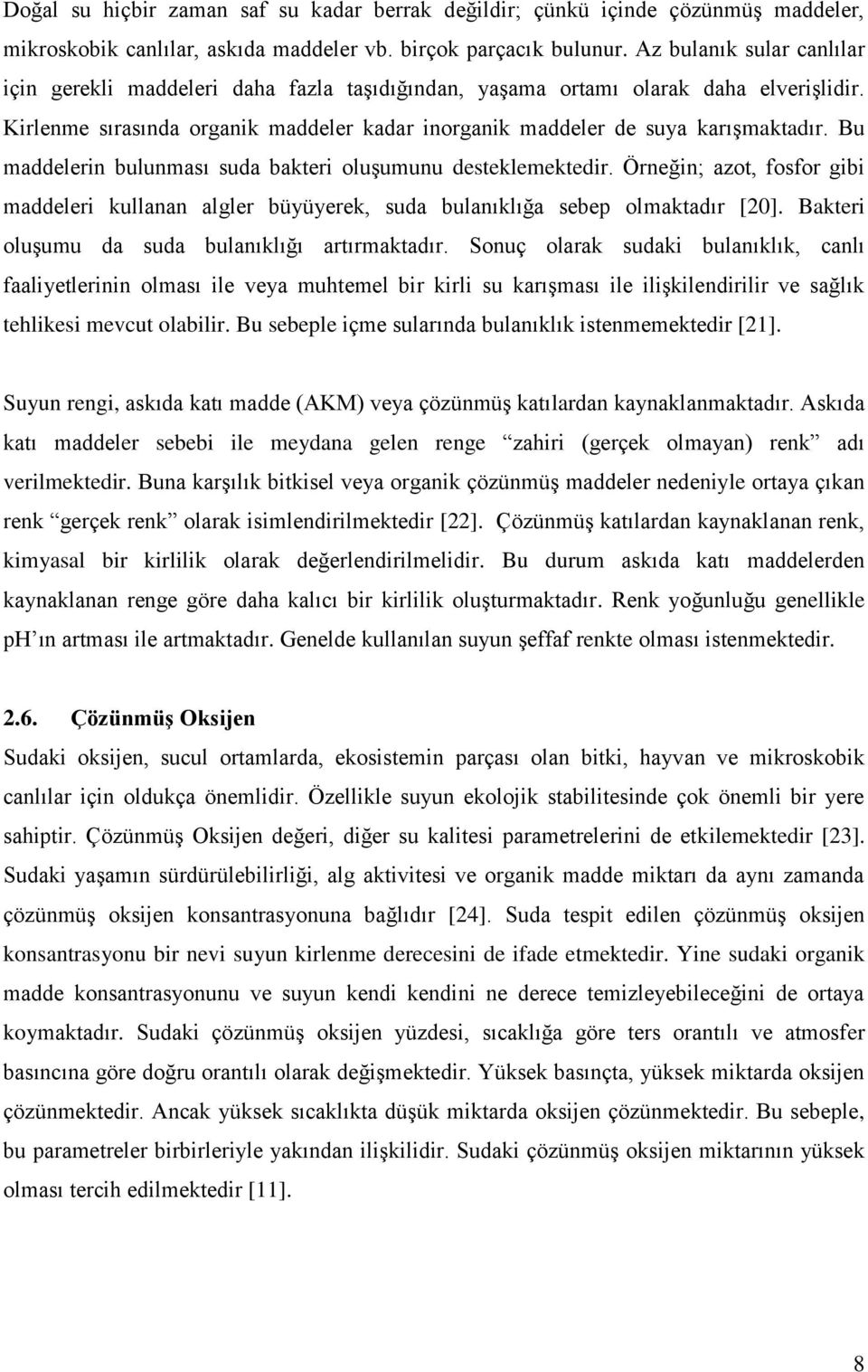 Bu maddelerin bulunması suda bakteri oluşumunu desteklemektedir. Örneğin; azot, fosfor gibi maddeleri kullanan algler büyüyerek, suda bulanıklığa sebep olmaktadır [20].