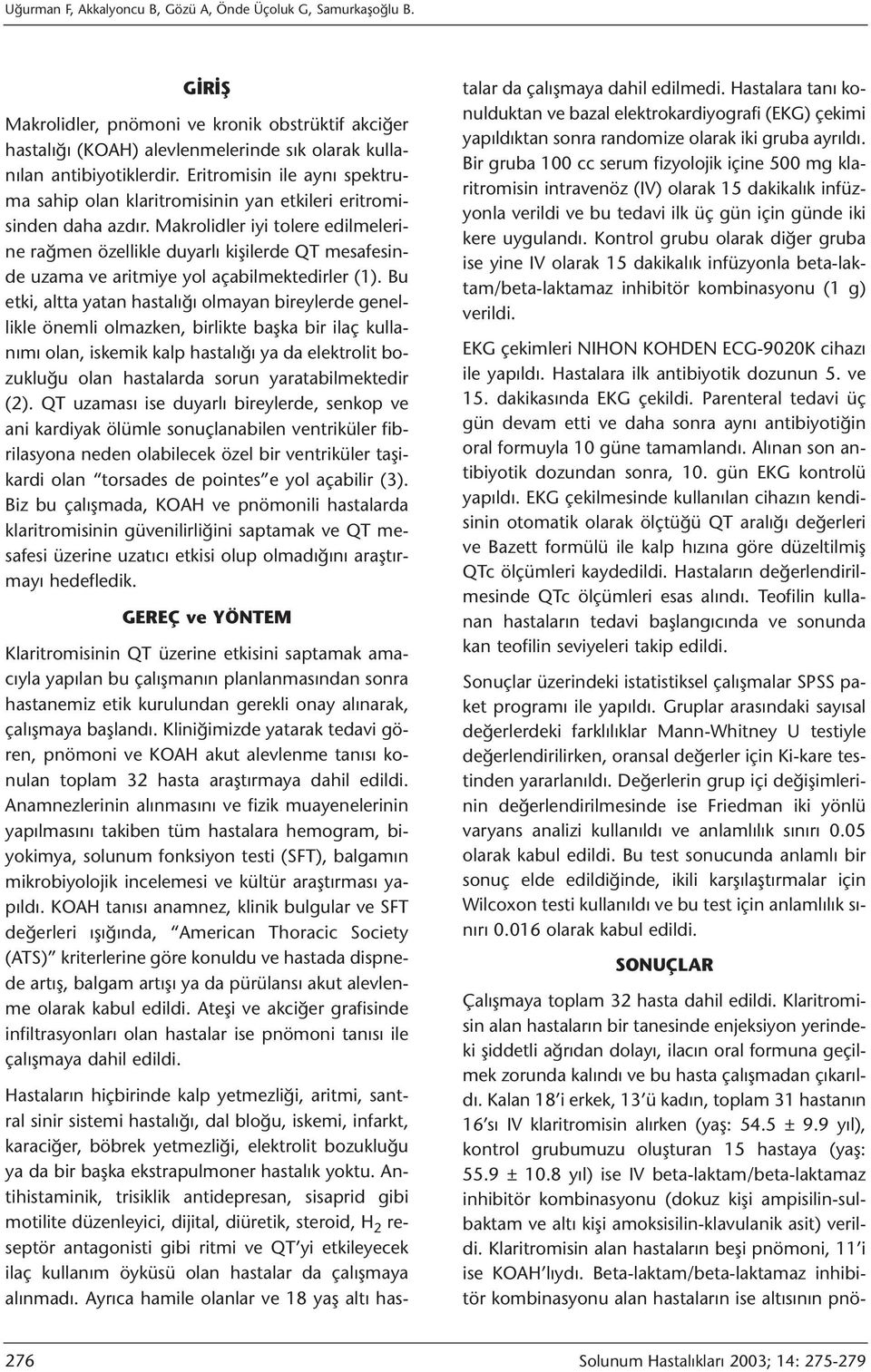 Makrolidler iyi tolere edilmelerine rağmen özellikle duyarlı kişilerde QT mesafesinde uzama ve aritmiye yol açabilmektedirler (1).