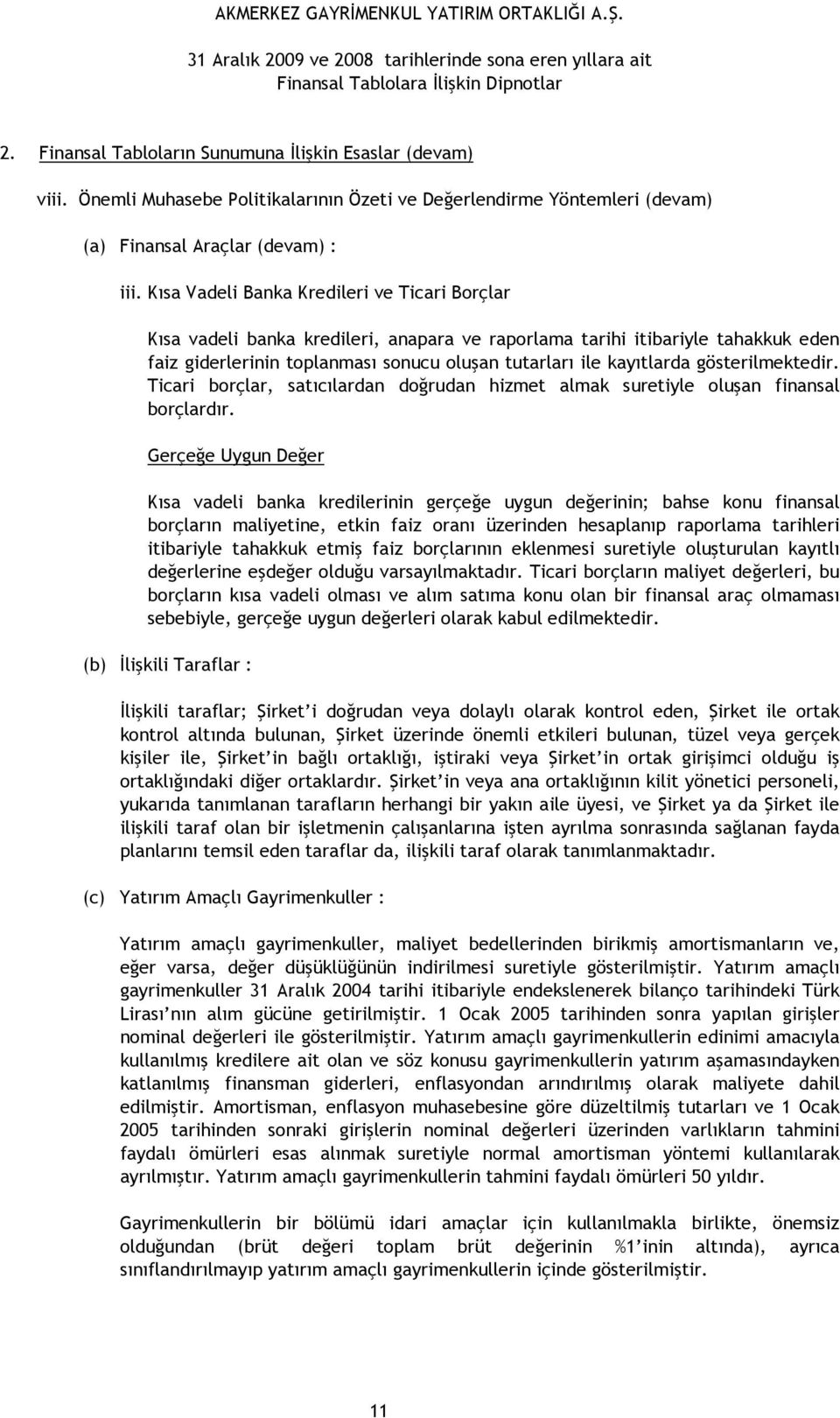 gösterilmektedir. Ticari borçlar, satıcılardan doğrudan hizmet almak suretiyle oluşan finansal borçlardır.