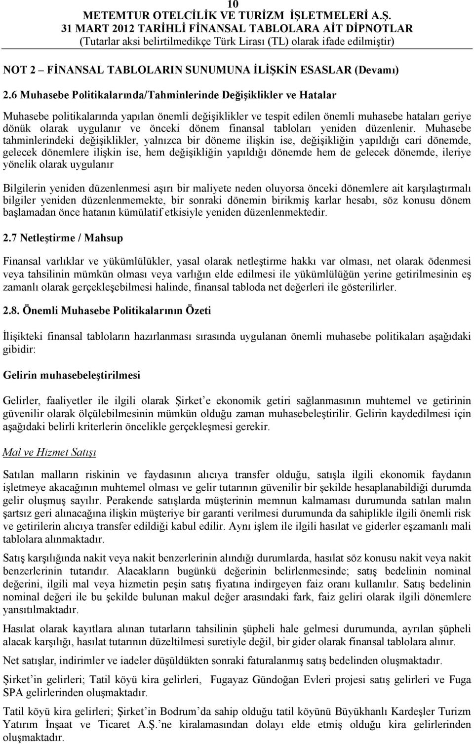 önceki dönem finansal tabloları yeniden düzenlenir.