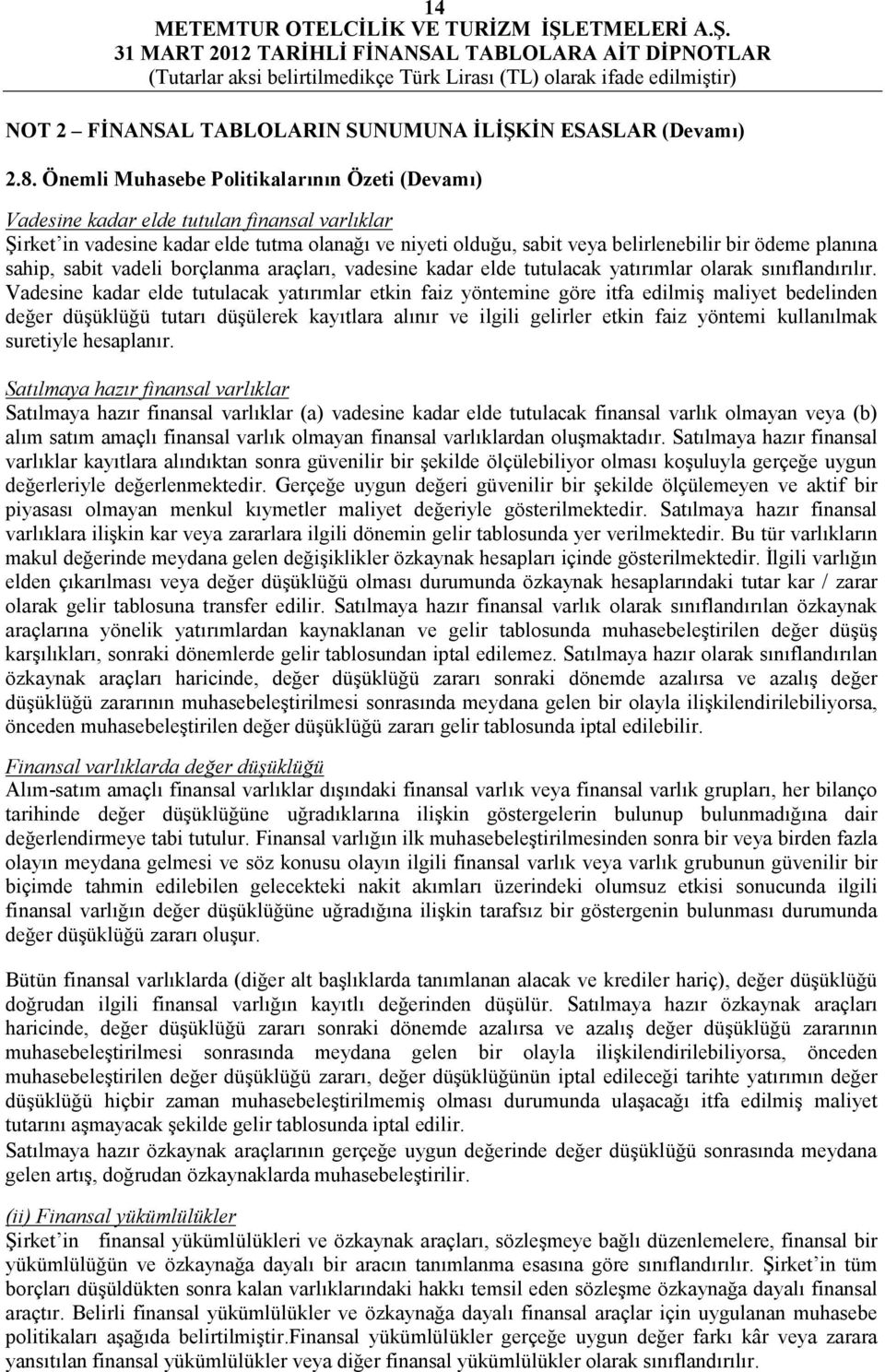 sahip, sabit vadeli borçlanma araçları, vadesine kadar elde tutulacak yatırımlar olarak sınıflandırılır.