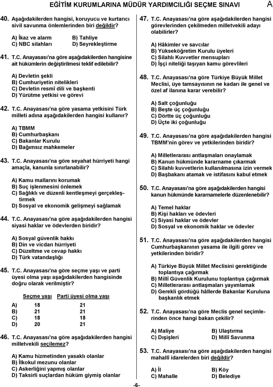 ) TBMM B) Cumhurbakan C) Bakanlar Kurulu D) Bamsz mahkemeler 43. T.C. nayasas na göre seyahat hürriyeti hangi amaçla, kanunla snrlanabilir?