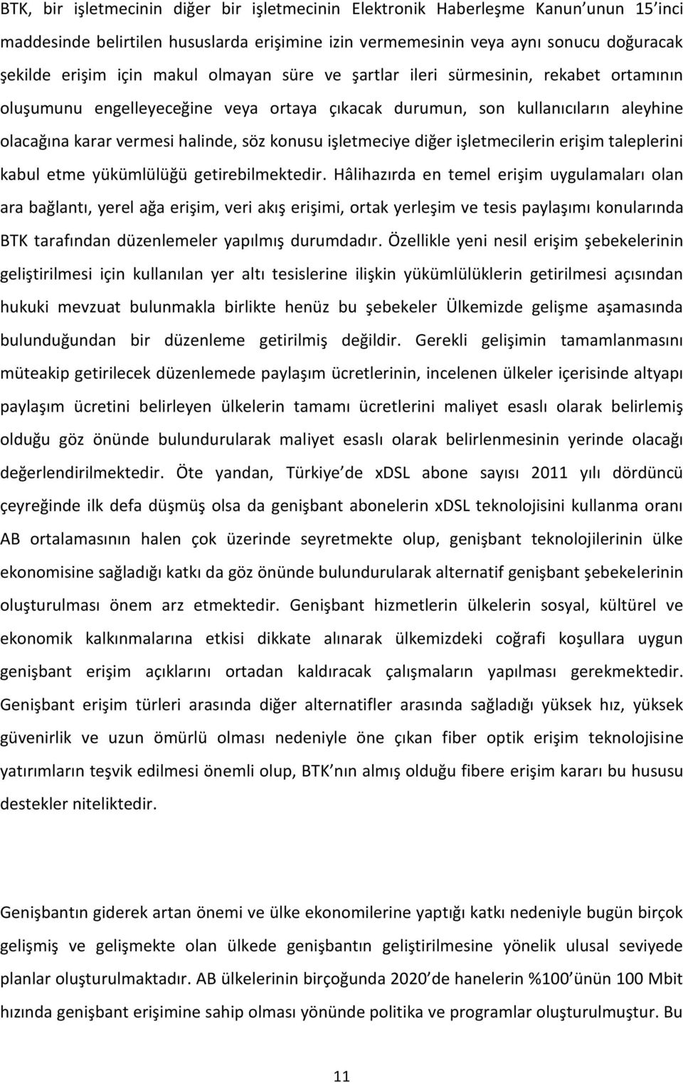 diğer işletmecilerin erişim taleplerini kabul etme yükümlülüğü getirebilmektedir.