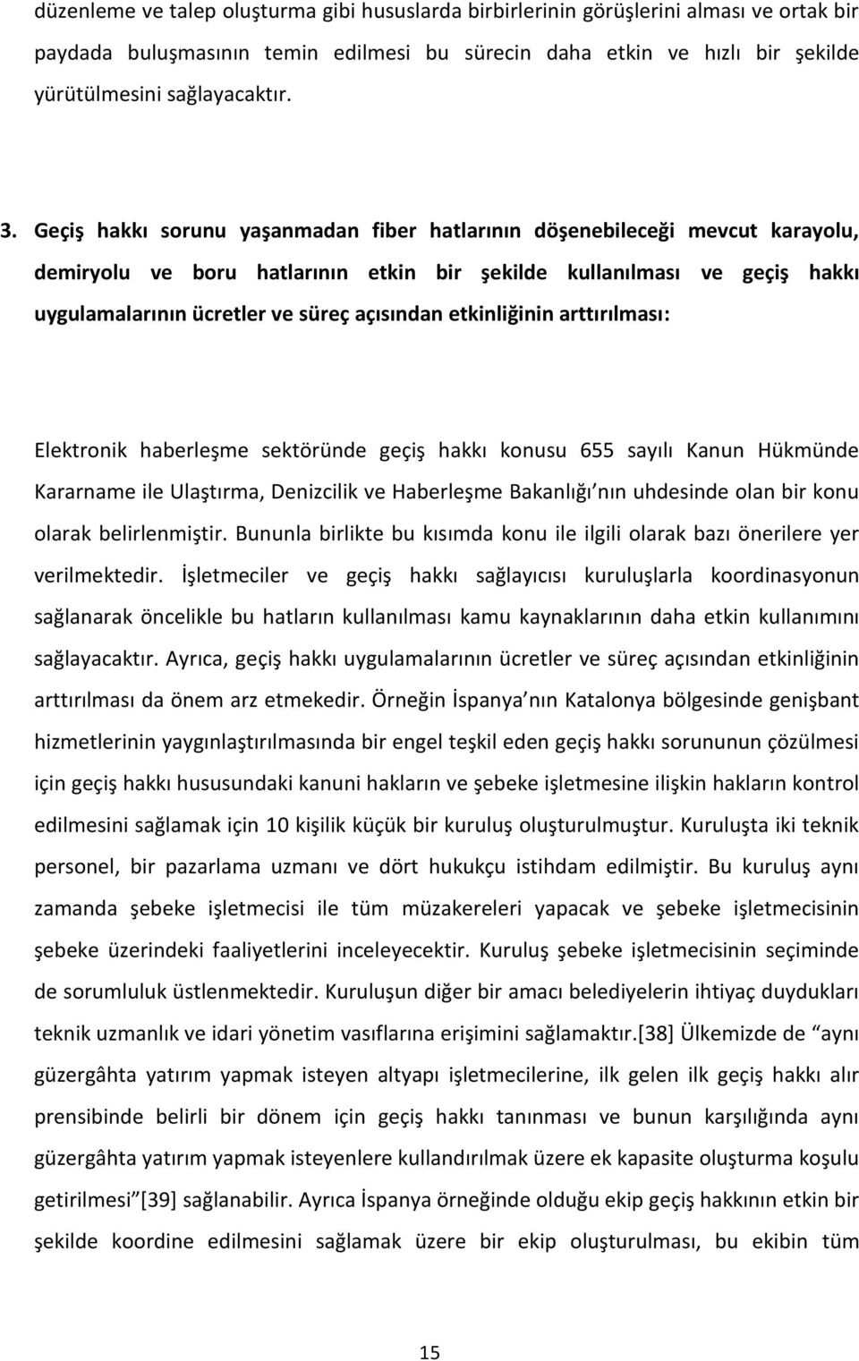 açısından etkinliğinin arttırılması: Elektronik haberleşme sektöründe geçiş hakkı konusu 655 sayılı Kanun Hükmünde Kararname ile Ulaştırma, Denizcilik ve Haberleşme Bakanlığı nın uhdesinde olan bir