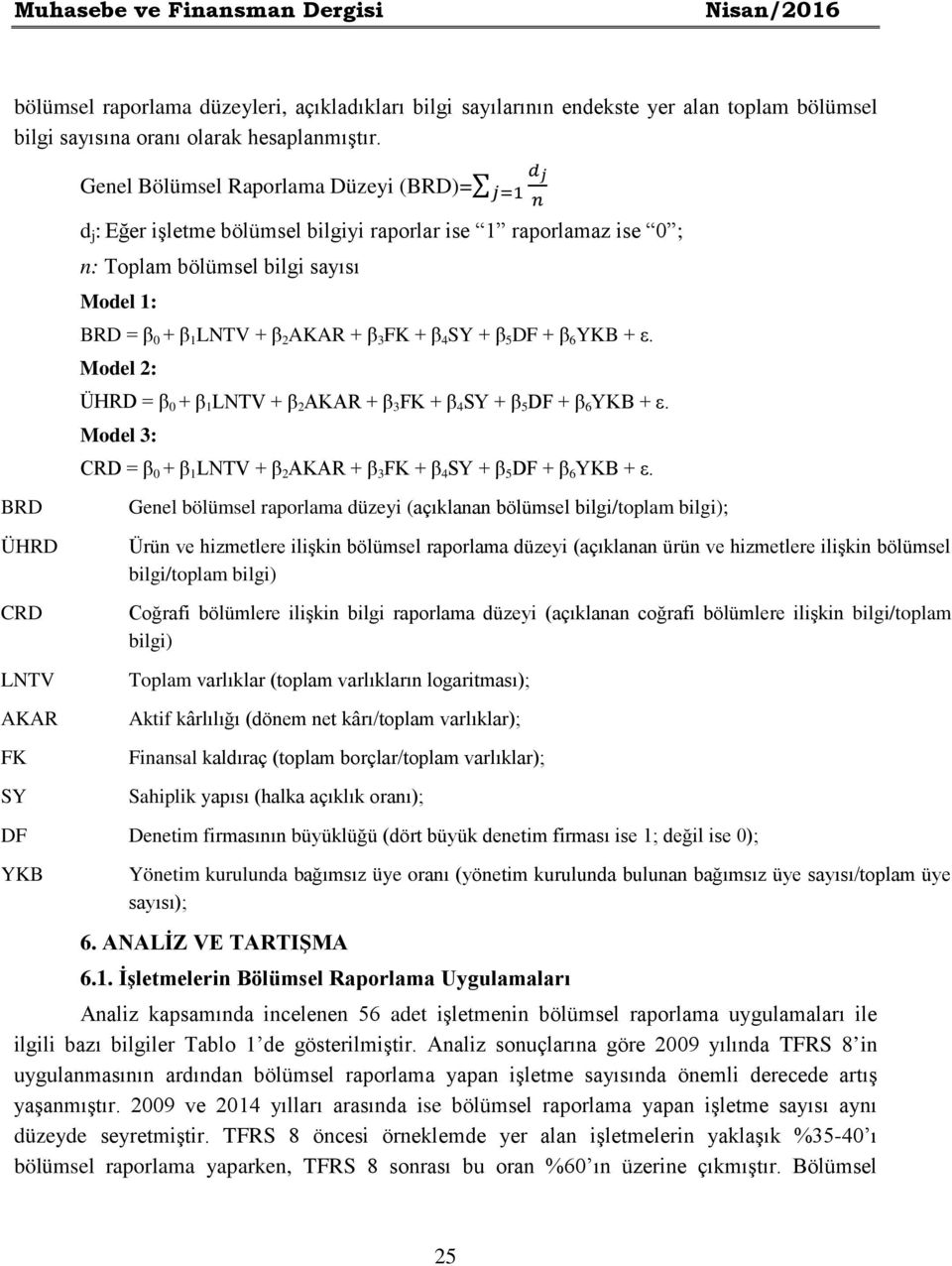 FK + β 4 SY + β 5 DF + β 6 YKB + ε. Model 2: ÜHRD = β 0 + β 1 LNTV + β 2 AKAR + β 3 FK + β 4 SY + β 5 DF + β 6 YKB + ε.