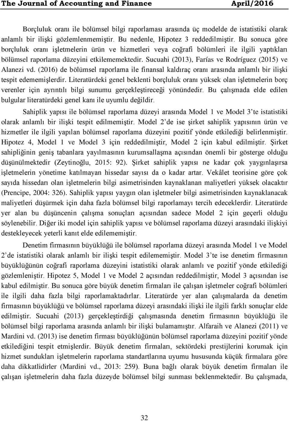 Sucuahi (2013), Farías ve Rodríguez (2015) ve Alanezi vd. (2016) de bölümsel raporlama ile finansal kaldıraç oranı arasında anlamlı bir ilişki tespit edememişlerdir.