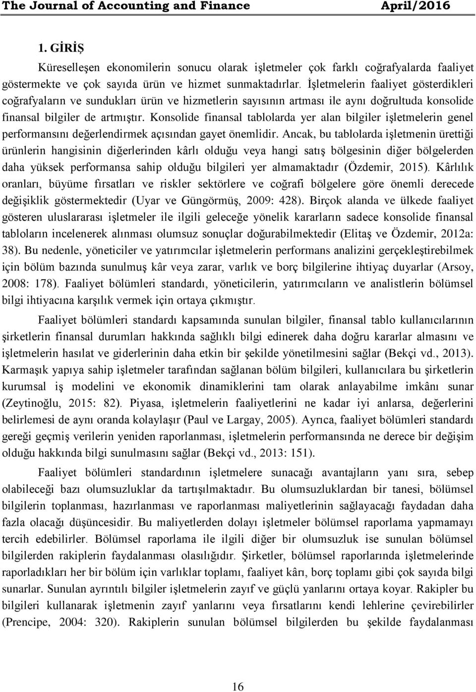 Konsolide finansal tablolarda yer alan bilgiler işletmelerin genel performansını değerlendirmek açısından gayet önemlidir.