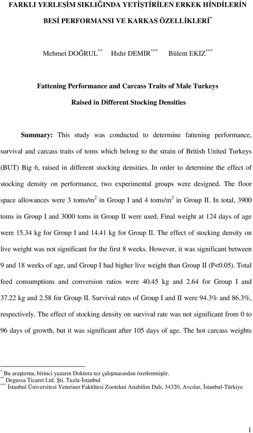 Turkeys (BUT) Big 6, raised in different stocking densities. In order to determine the effect of stocking density on performance, two experimental groups were designed.